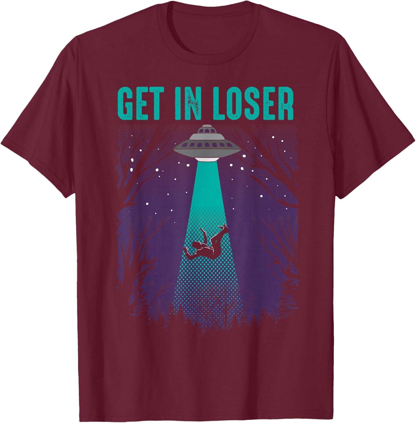 Get In Loser Shirt | Cute Alien UFO Believers Gift T-Shirt - T-Shirt | Maroon