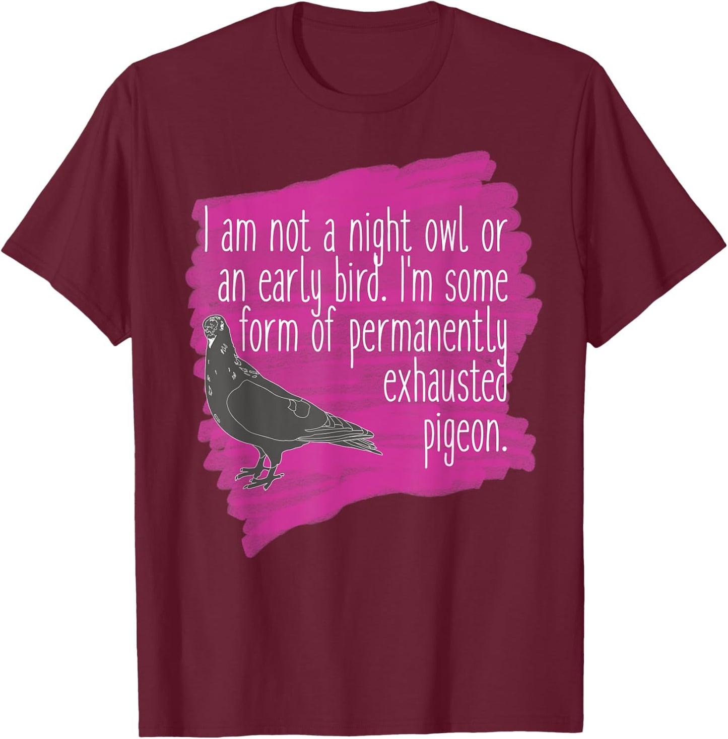 Exhausted Pigeon Funny for Tired People T-Shirt - T-Shirt | Maroon