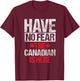 Have No Fear The Canadian Is Here Gift Canada T-Shirt - T-Shirt | Maroon