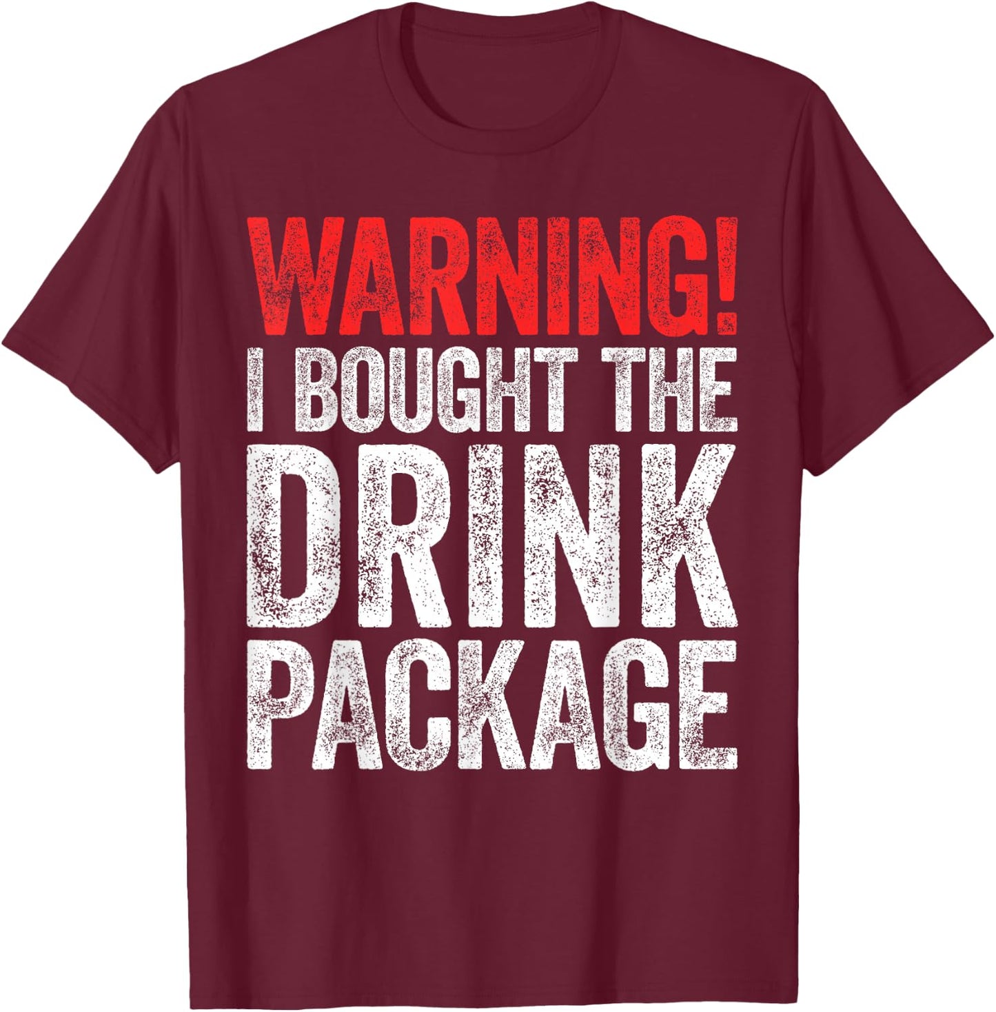 Warning I Bought The Drink Package Shirt Men Women Cruise T-Shirt - T-Shirt | Maroon