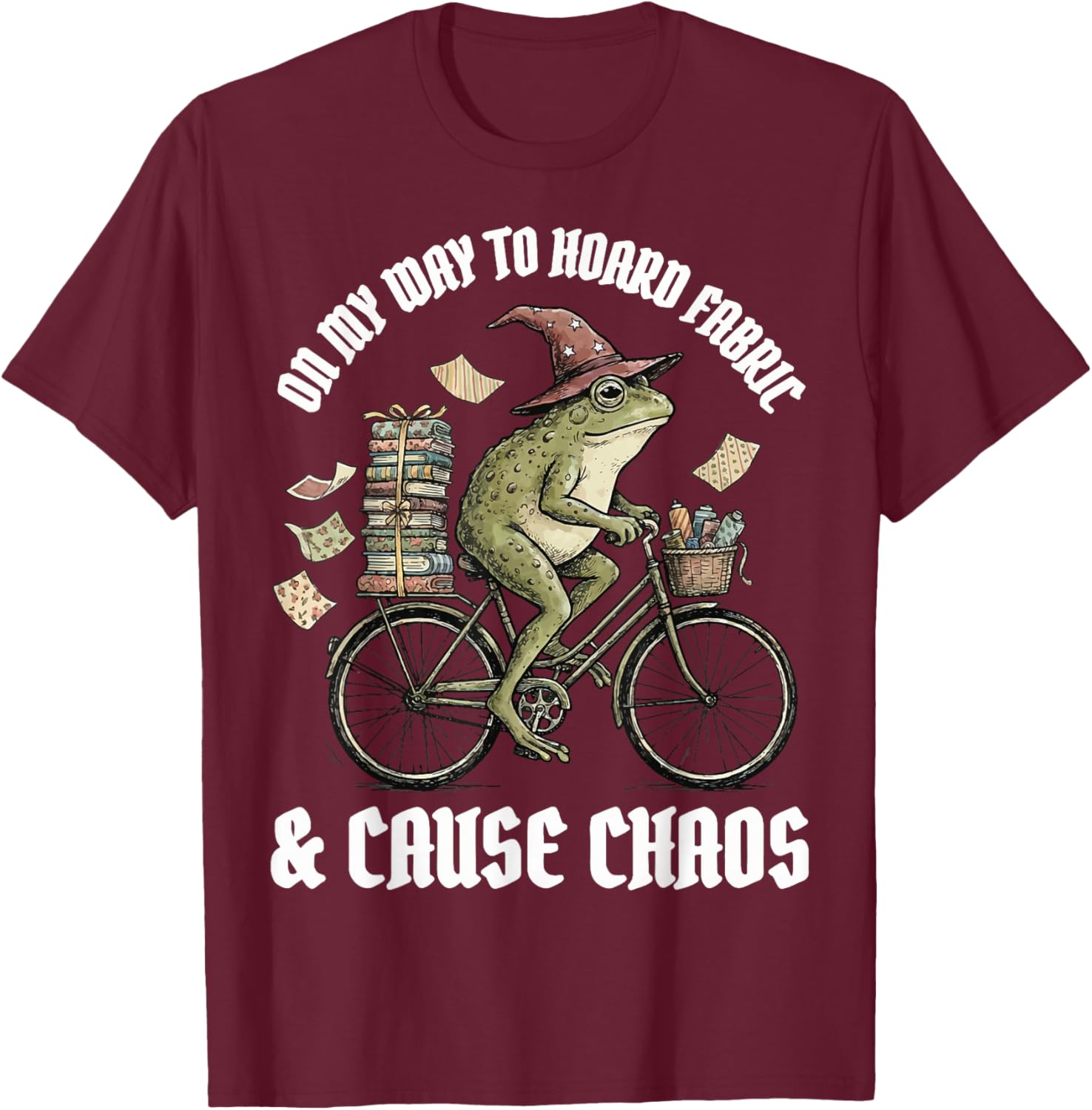 On My Way to Hoard Fabric and Cause Chaos T-Shirt - T-Shirt | Maroon