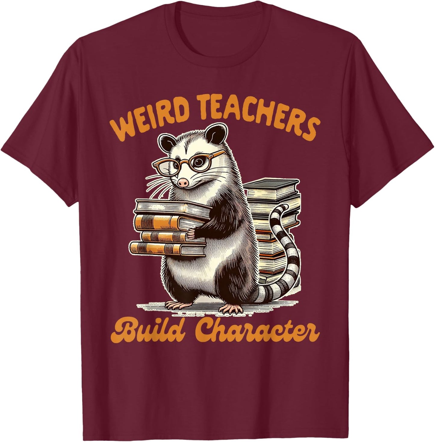 Teacher Opossum Lover Possum Weird Teachers Build Character T-Shirt - T-Shirt | Maroon