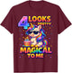4 Looks Pretty Magical to Me Shirt Unicorn 4th Birthday Girl T-Shirt - T-Shirt | Maroon