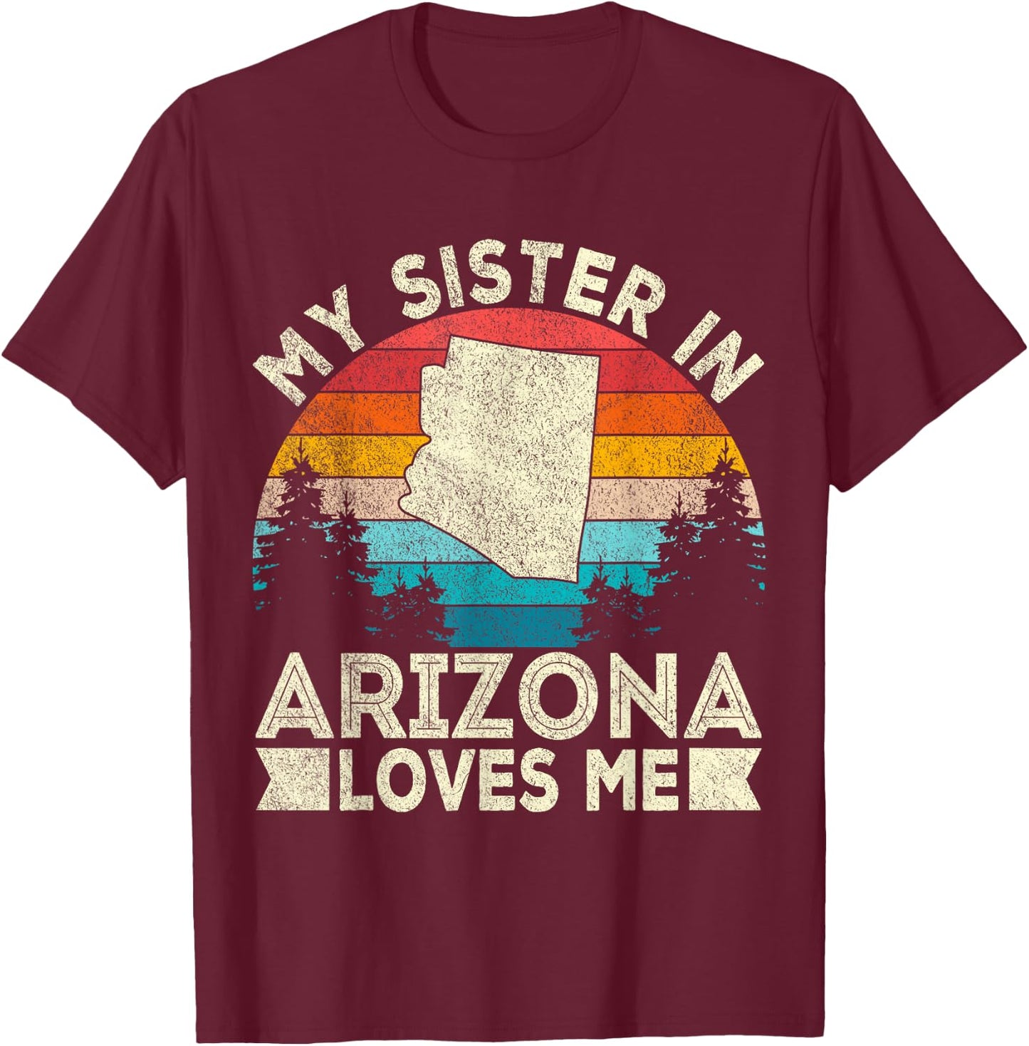 My Sister In Arizona Loves Me Retro Arizona T-Shirt - T-Shirt | Maroon