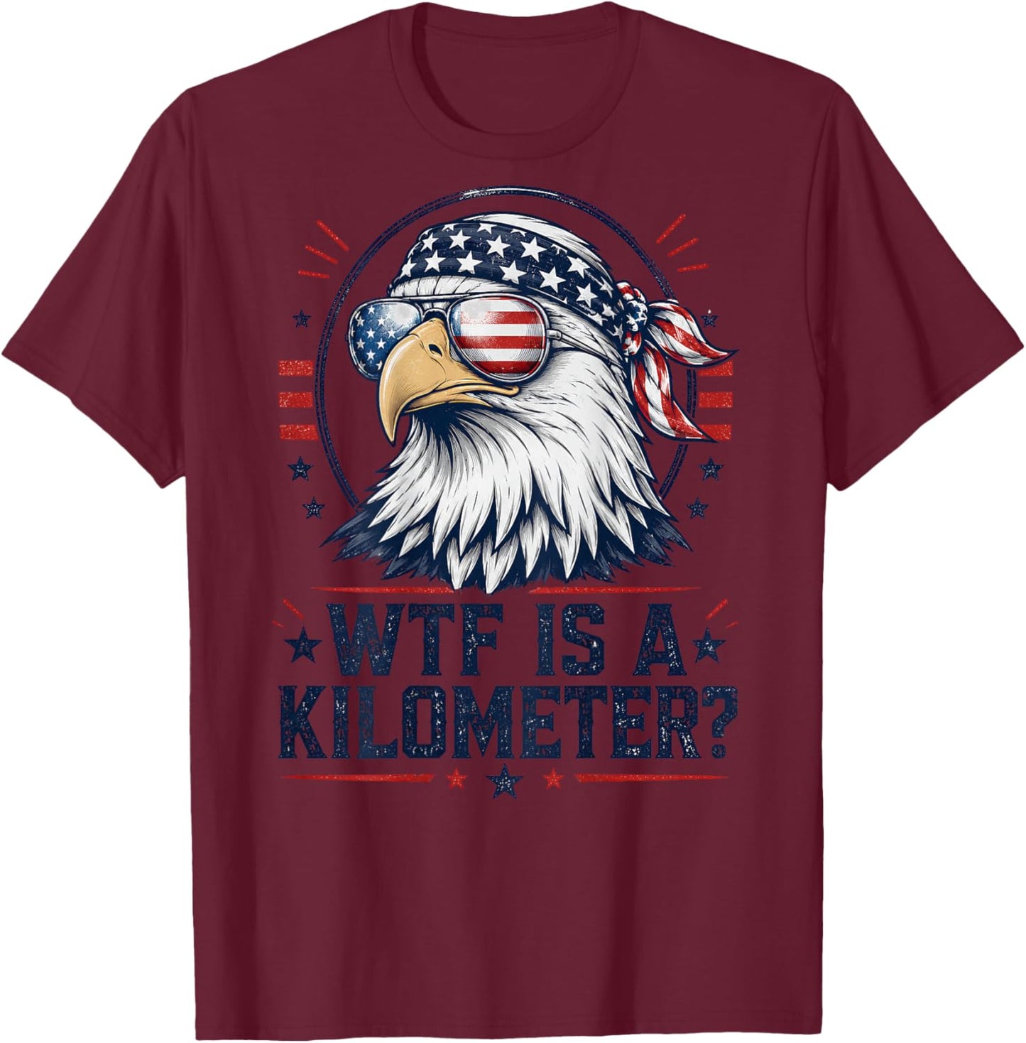 WTF is A Kilometer Patriotic Eagle Funny Humor 4th (On Back) T-Shirt - T-Shirt | Maroon