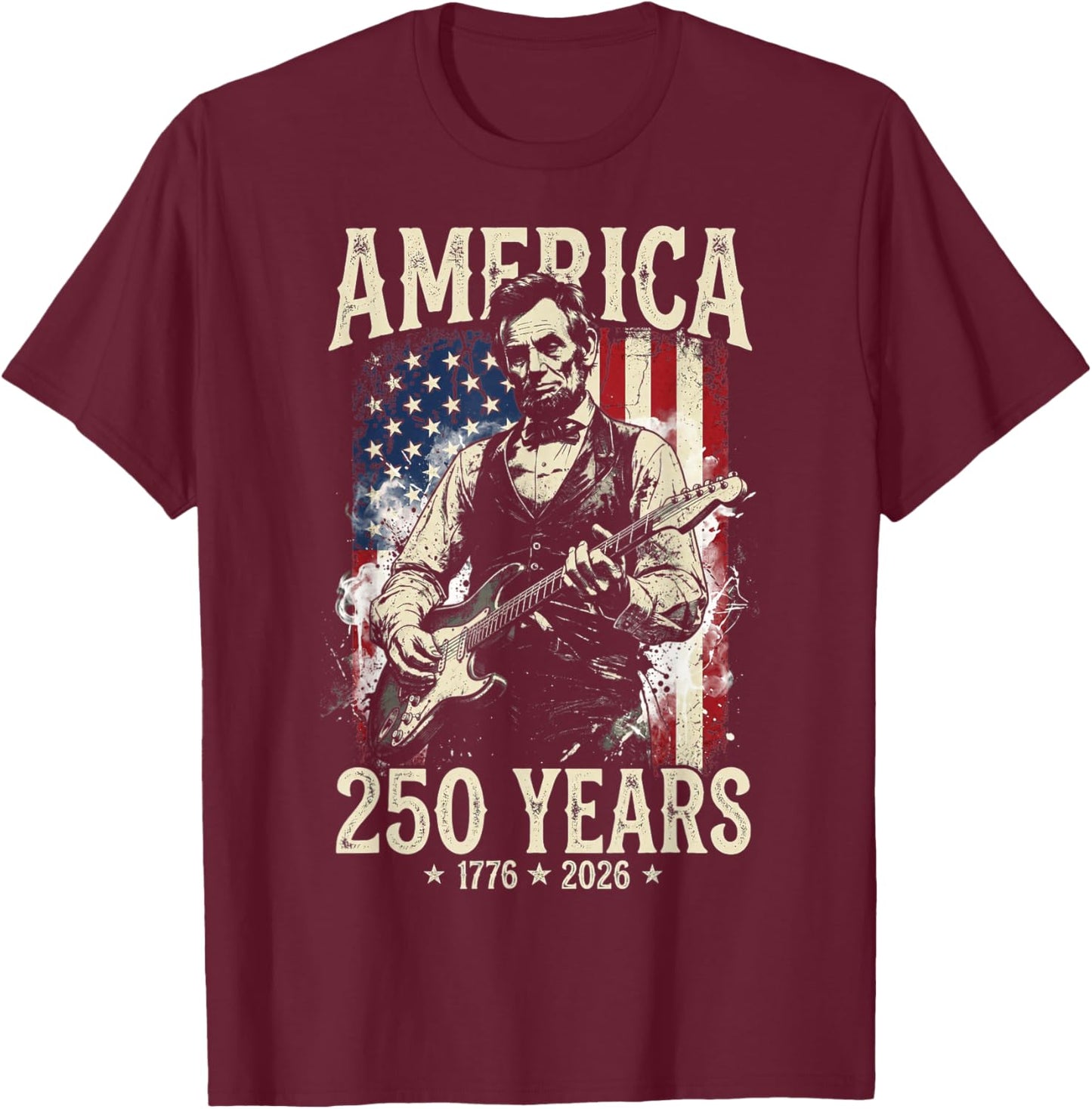 Abraham Lincoln Playing Guitar 4th July 250th Anniversary T-Shirt - T-Shirt | Maroon