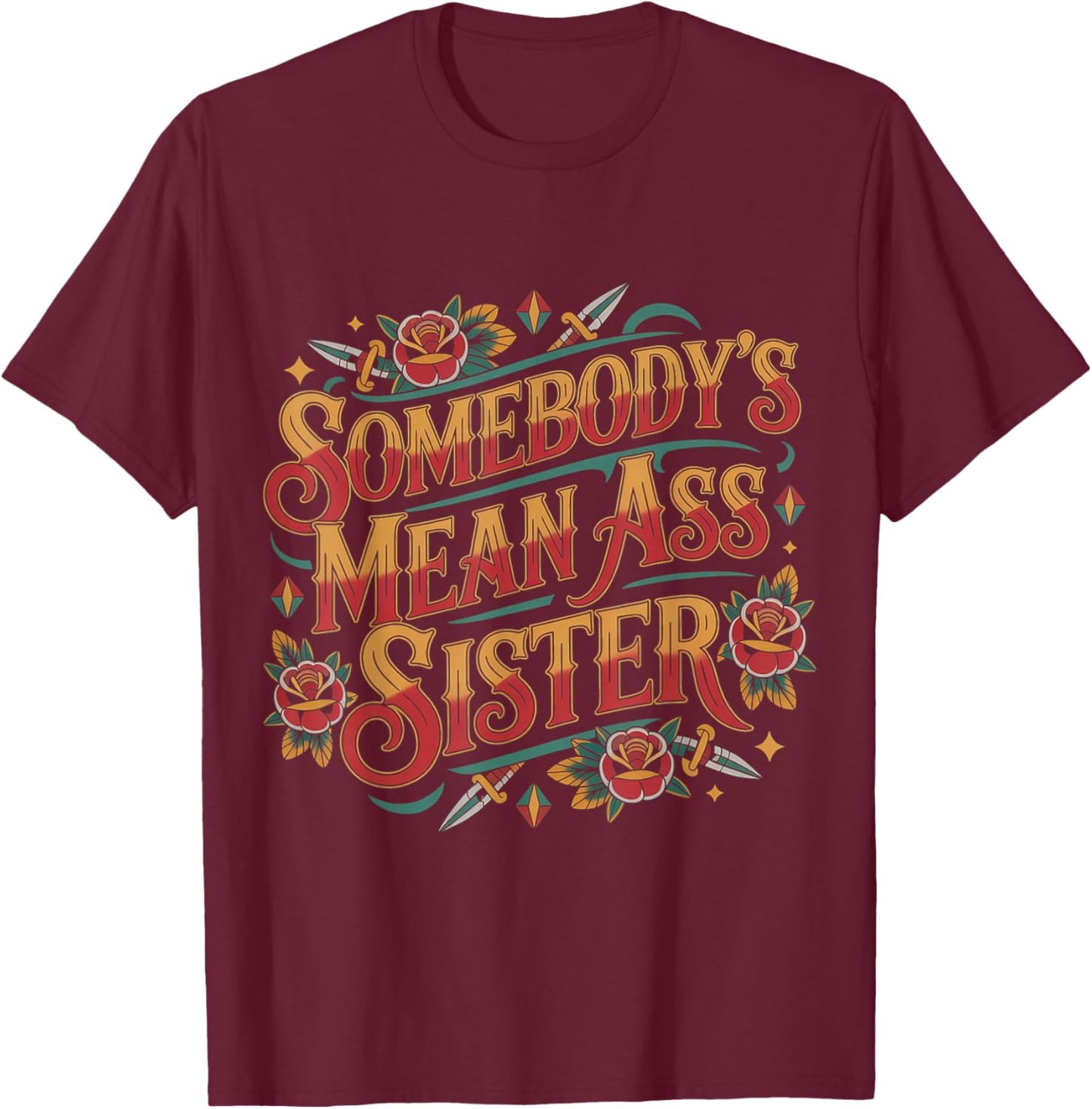 Somebody's Mean Ass Sister Sarcastic Sibling Family T-Shirt - T-Shirt | Maroon