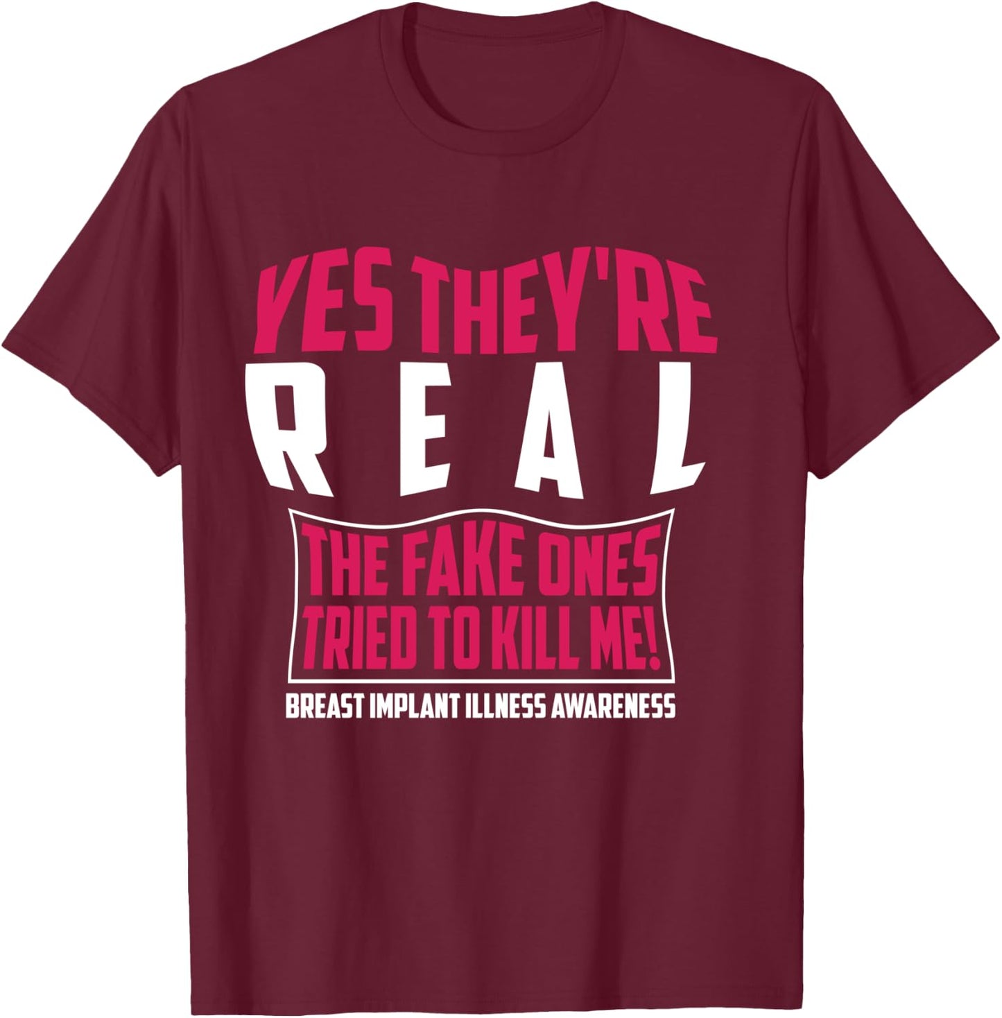 Yes They're Real The Fake Ones Tried To Kill Me Shirt Gift T-Shirt - T-Shirt | Maroon