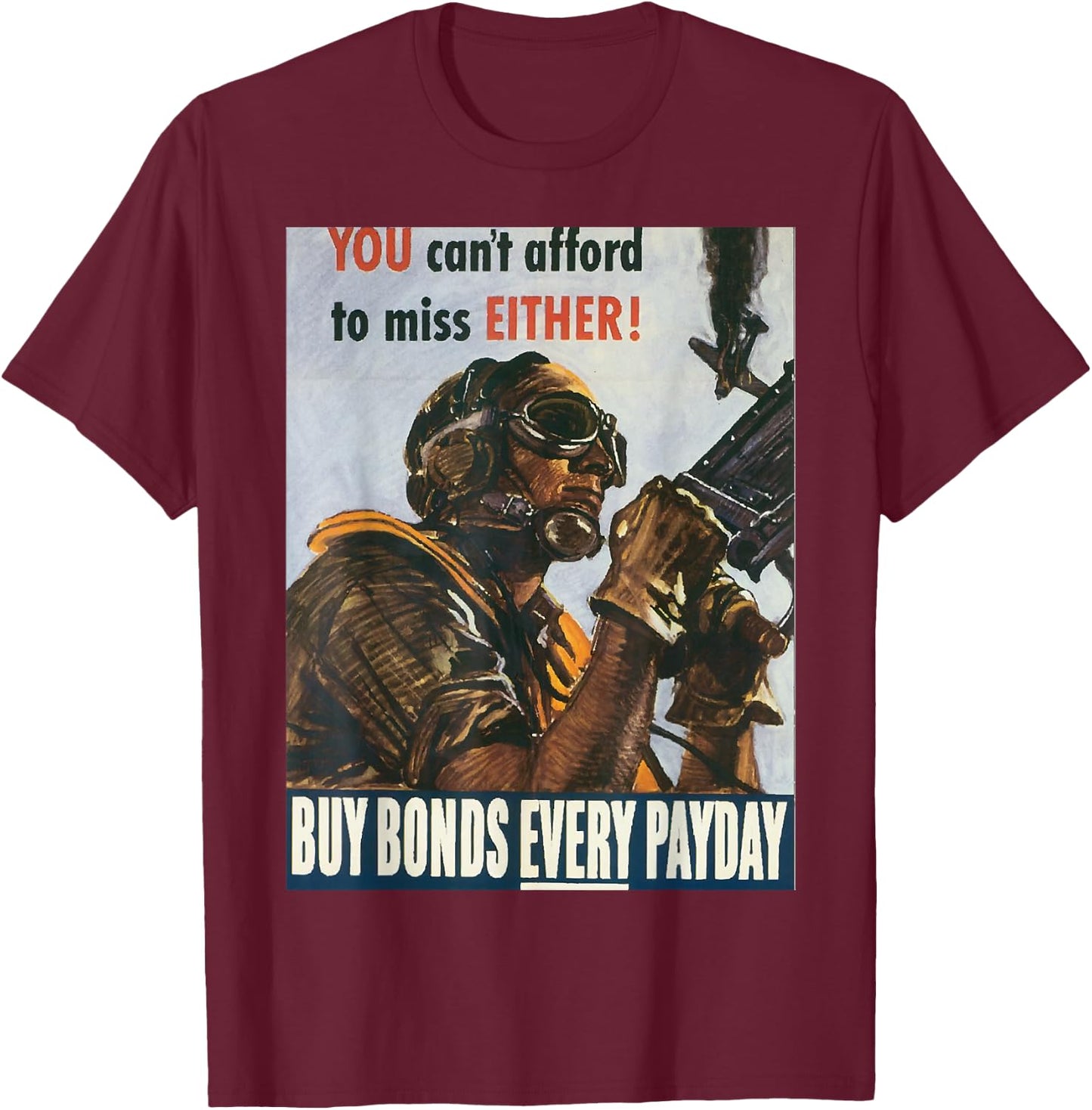 Can't Afford to Miss | WW2 Vintage US Army Propaganda Poster T-Shirt - T-Shirt | Maroon