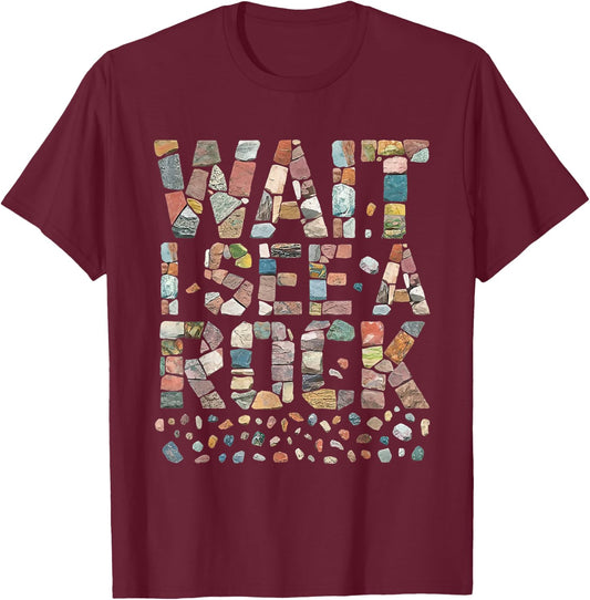 Wait I See A Rock Funny Rockhounding Geology Teacher T-Shirt - T-Shirt | Maroon