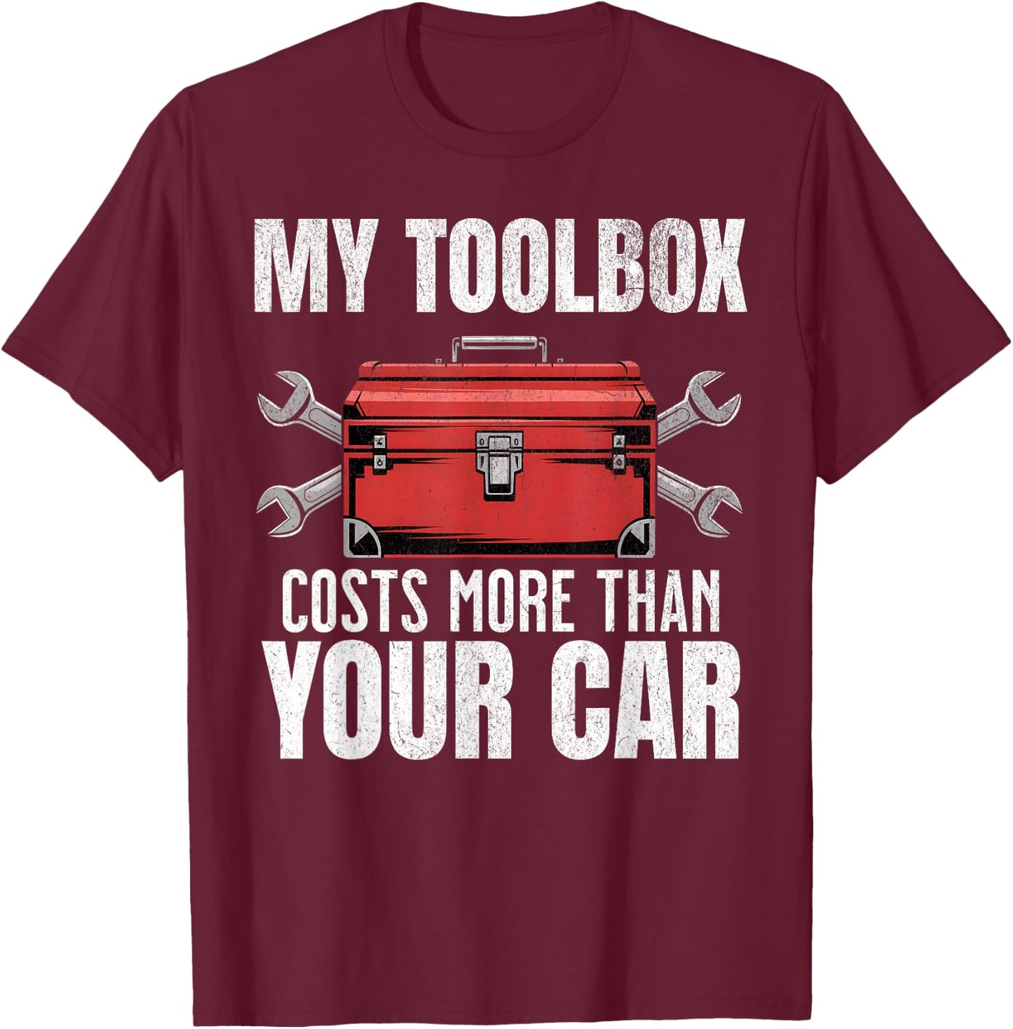 My Toolbox Costs More Than Your Car Funny Auto Mechanic Men T-Shirt - T-Shirt | Maroon