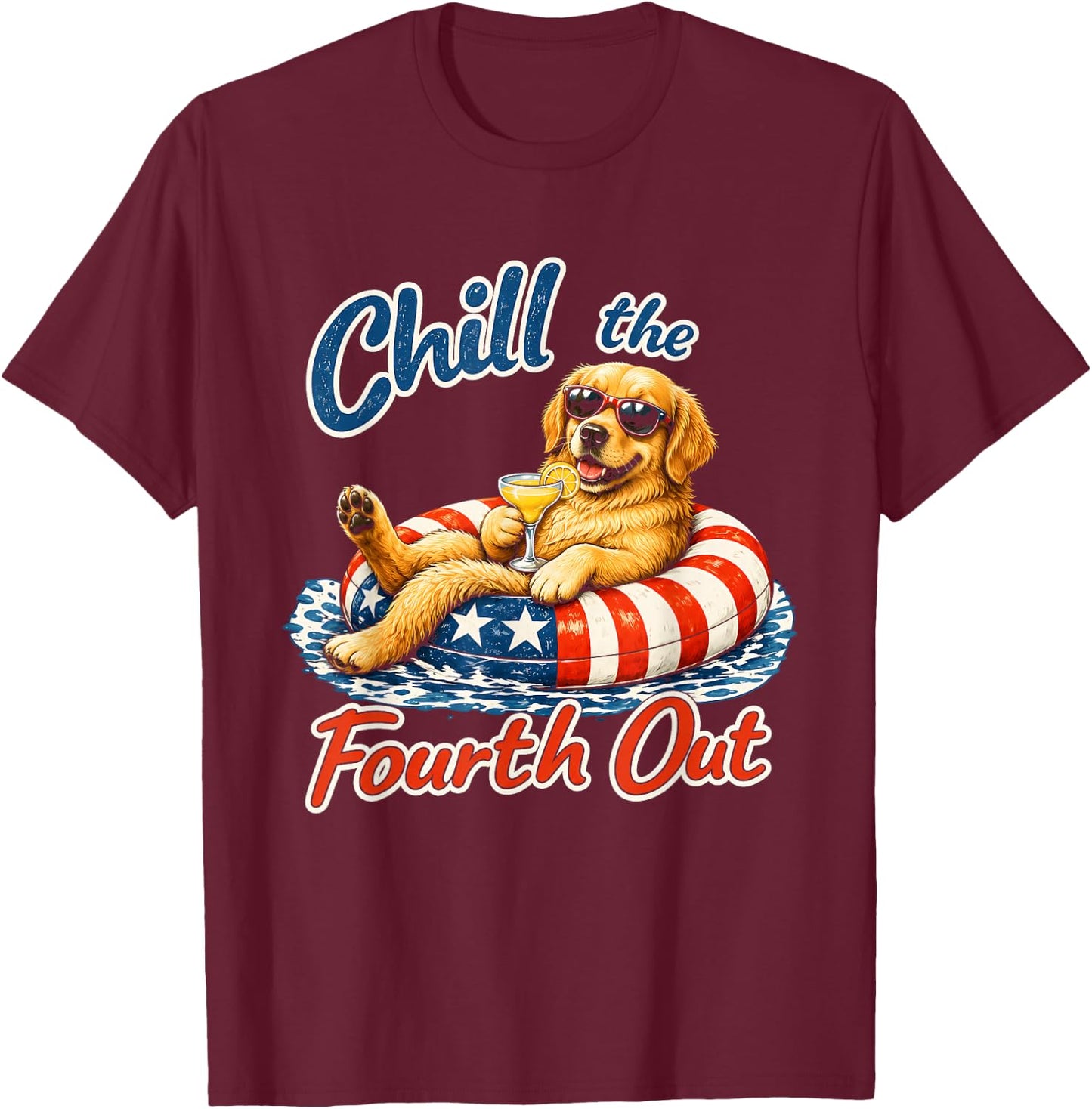 Chill The Fourth Out Funny Golden Retrieve Dog Lover T-Shirt - T-Shirt | Maroon