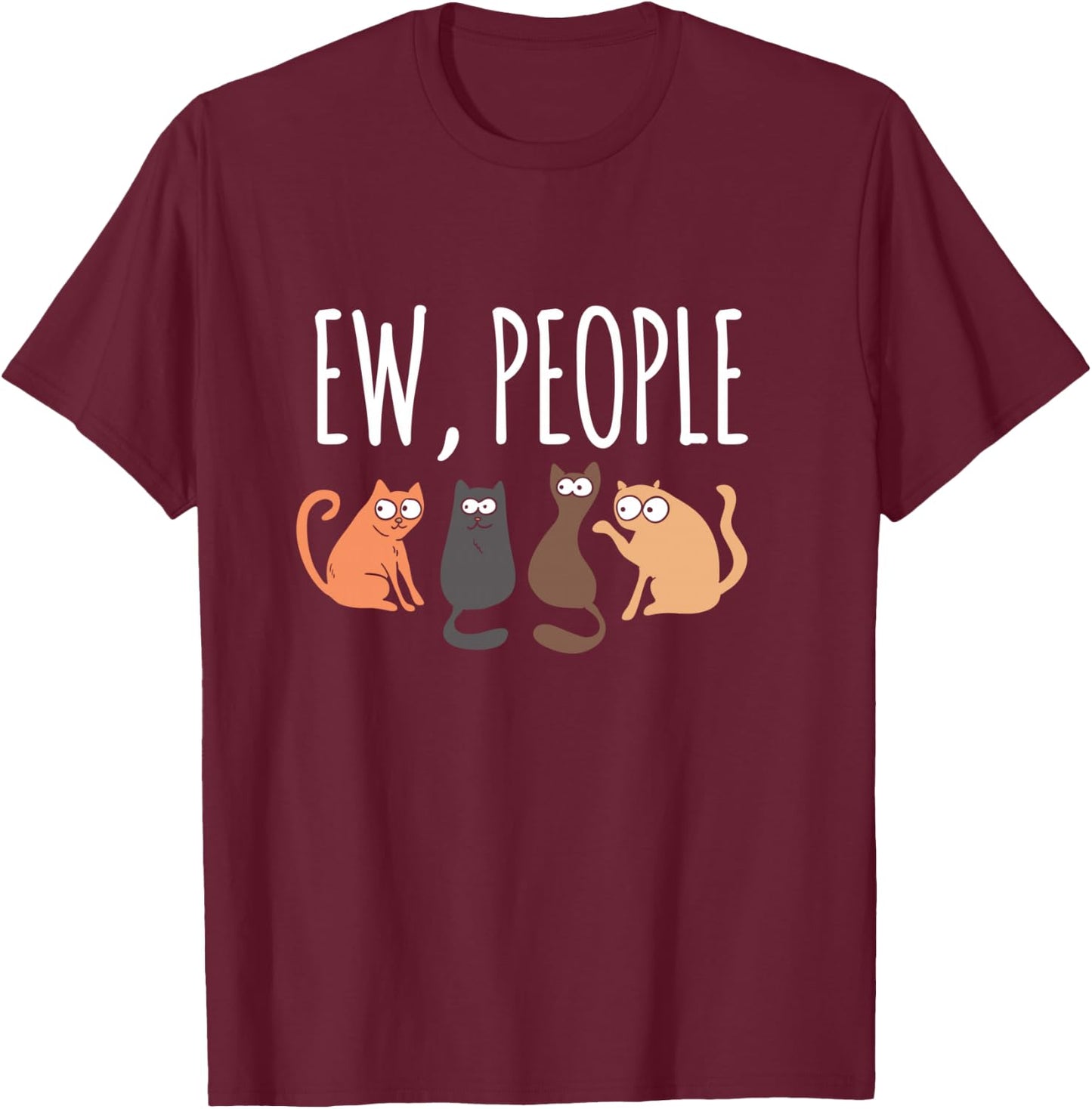 Ew People Cat Cats Meow Kitty Lovers Hate People Gift T-Shirt - T-Shirt | Maroon