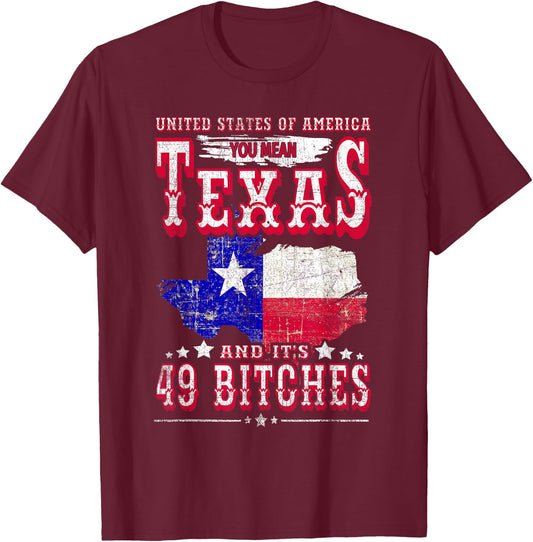 USA You Mean Texas & Its 49 Bitches Texan American July 4th T-Shirt - T-Shirt | Maroon