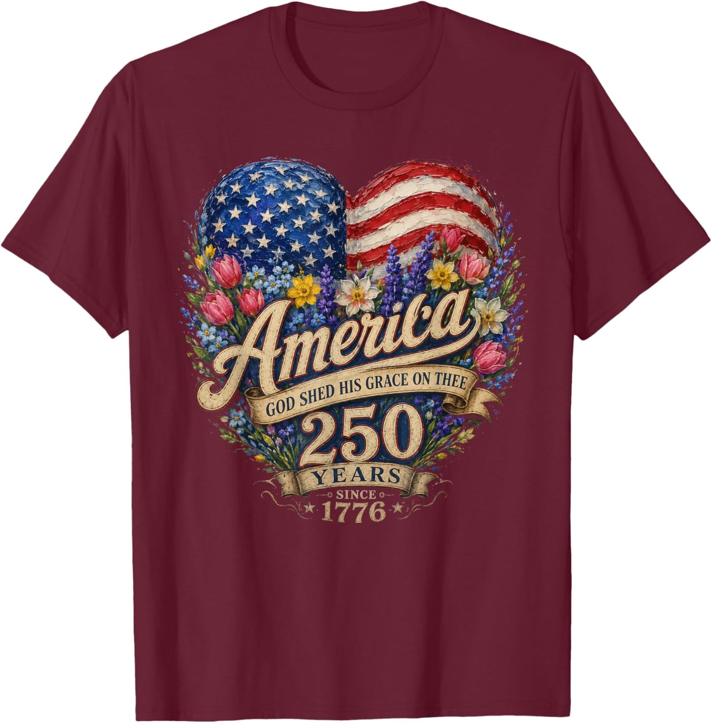 America God Shed His Grace On Thee 250 Years 4th of July T-Shirt - T-Shirt | Maroon
