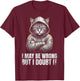 Sarcastic I May Be Wrong But I Doubt It Stubborn Cat T-Shirt - T-Shirt | Maroon