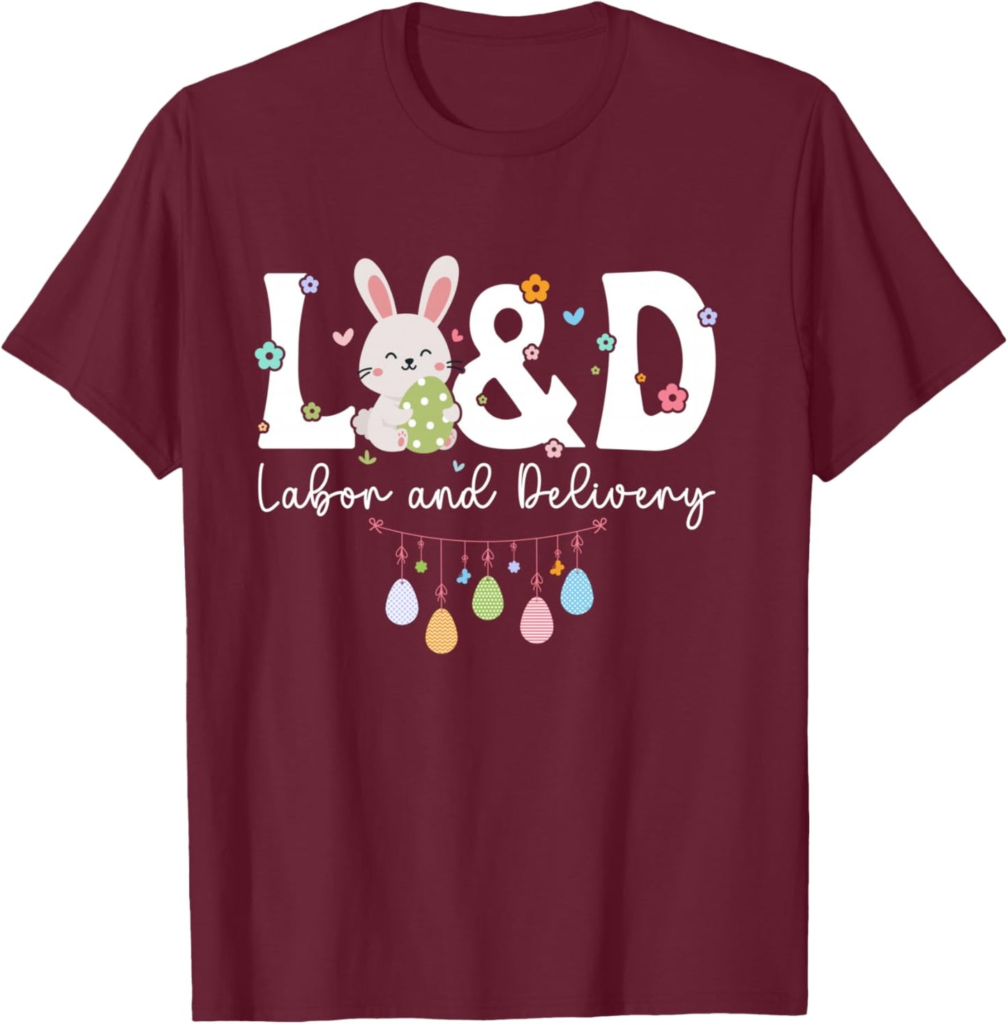 L&D Nurse Easter Bunny Labor and Delivery Nurse Easter Day T-Shirt - T-Shirt | Maroon