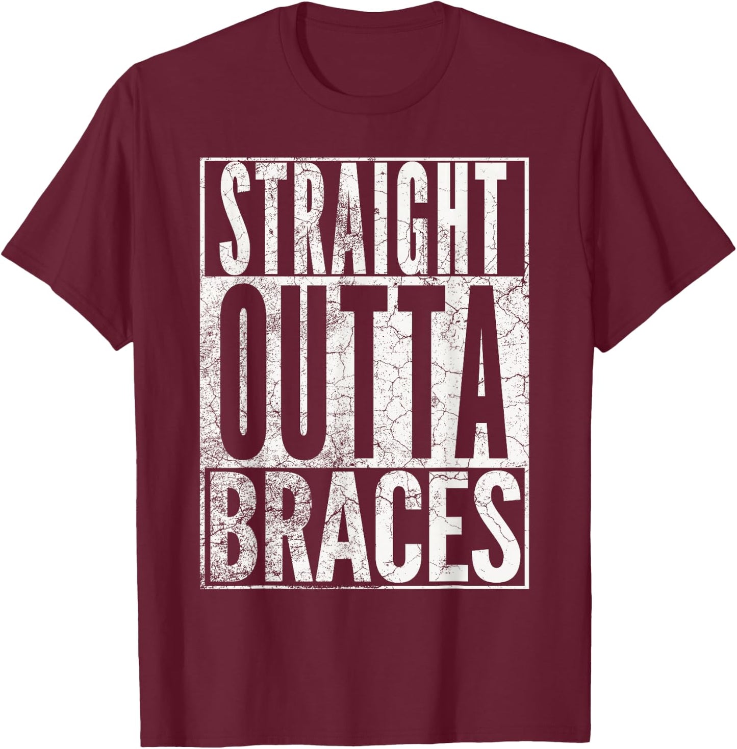 STRAIGHT OUTTA BRACES T SHIRT FUNNY JOKE SMILE TEETH Gift T-Shirt - T-Shirt | Maroon