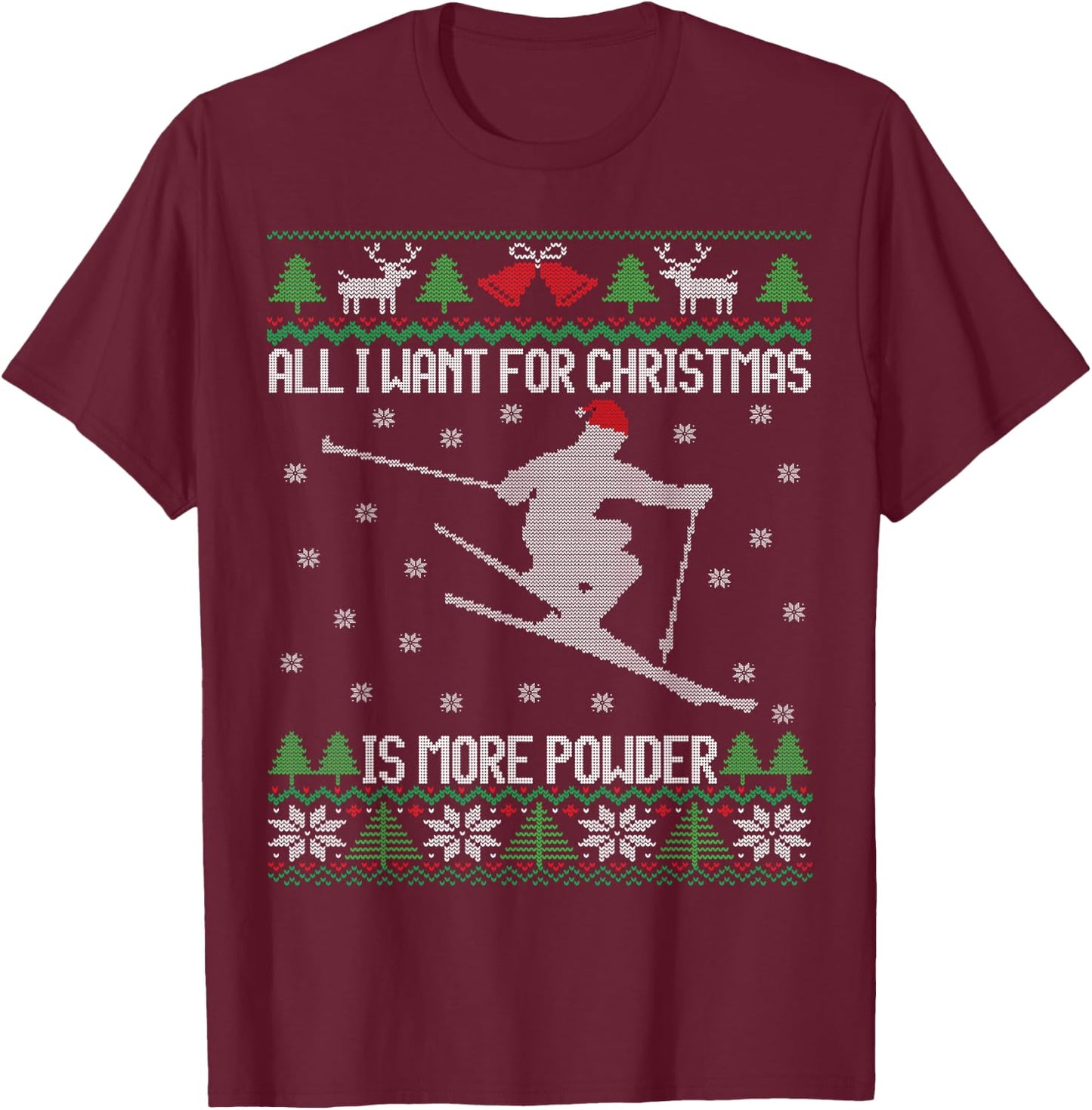 All I want is More Powder Ski Lover Skiing Ugly Christmas T-Shirt - T-Shirt | Maroon