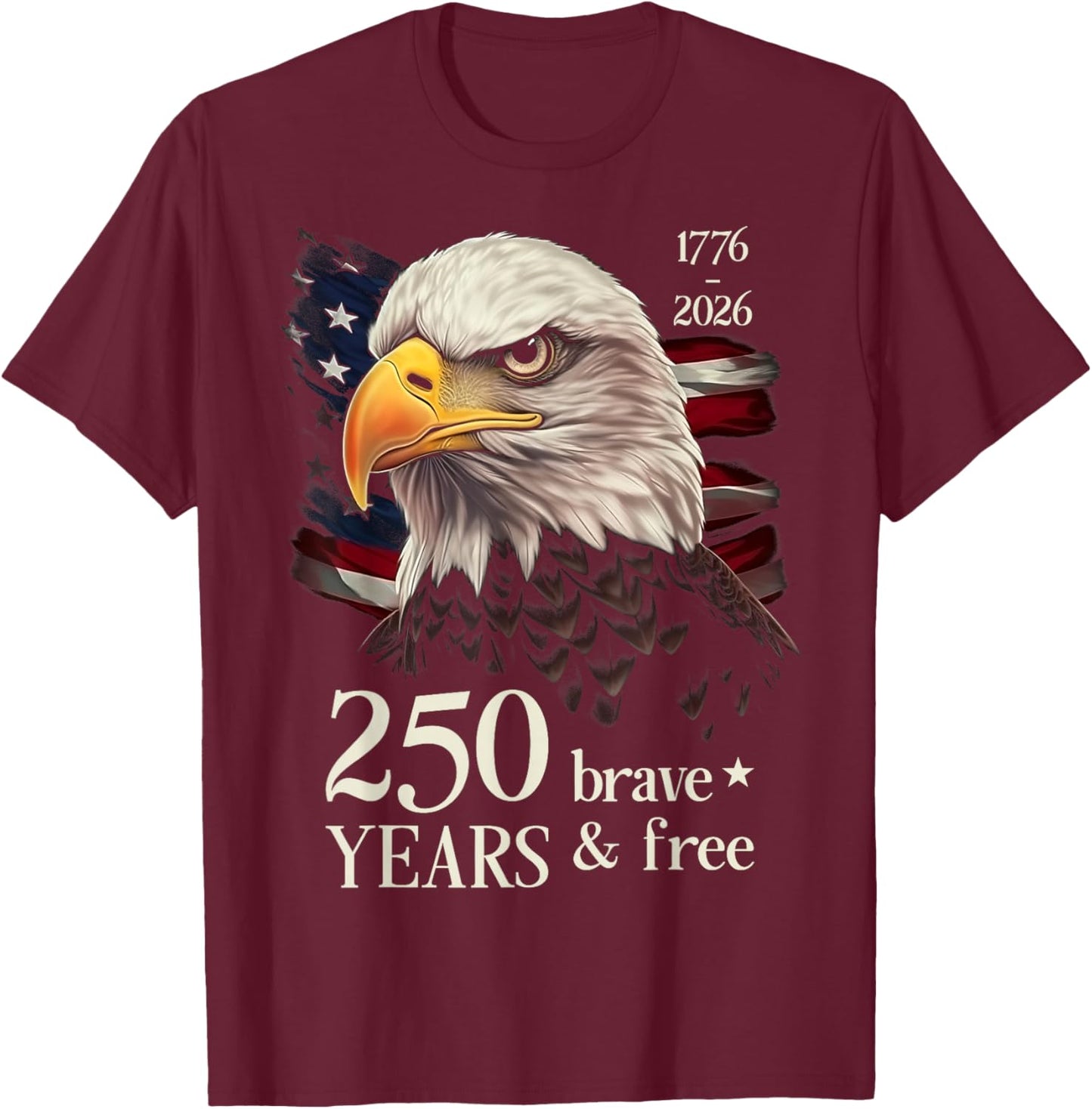 250 Years Brave & Free - USA Eagle 250th Anniversary America T-Shirt - T-Shirt | Maroon