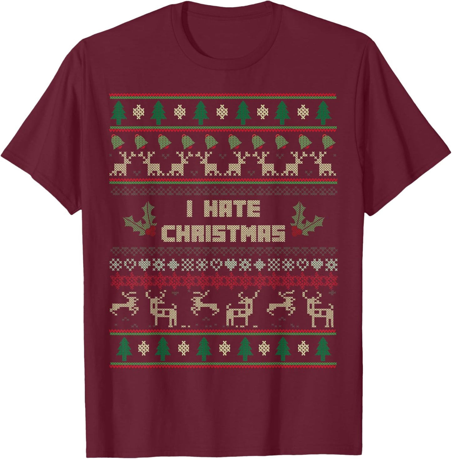 I Hate Christmas Ugly Sweater for Christmas Haters T-Shirt - T-Shirt | Maroon