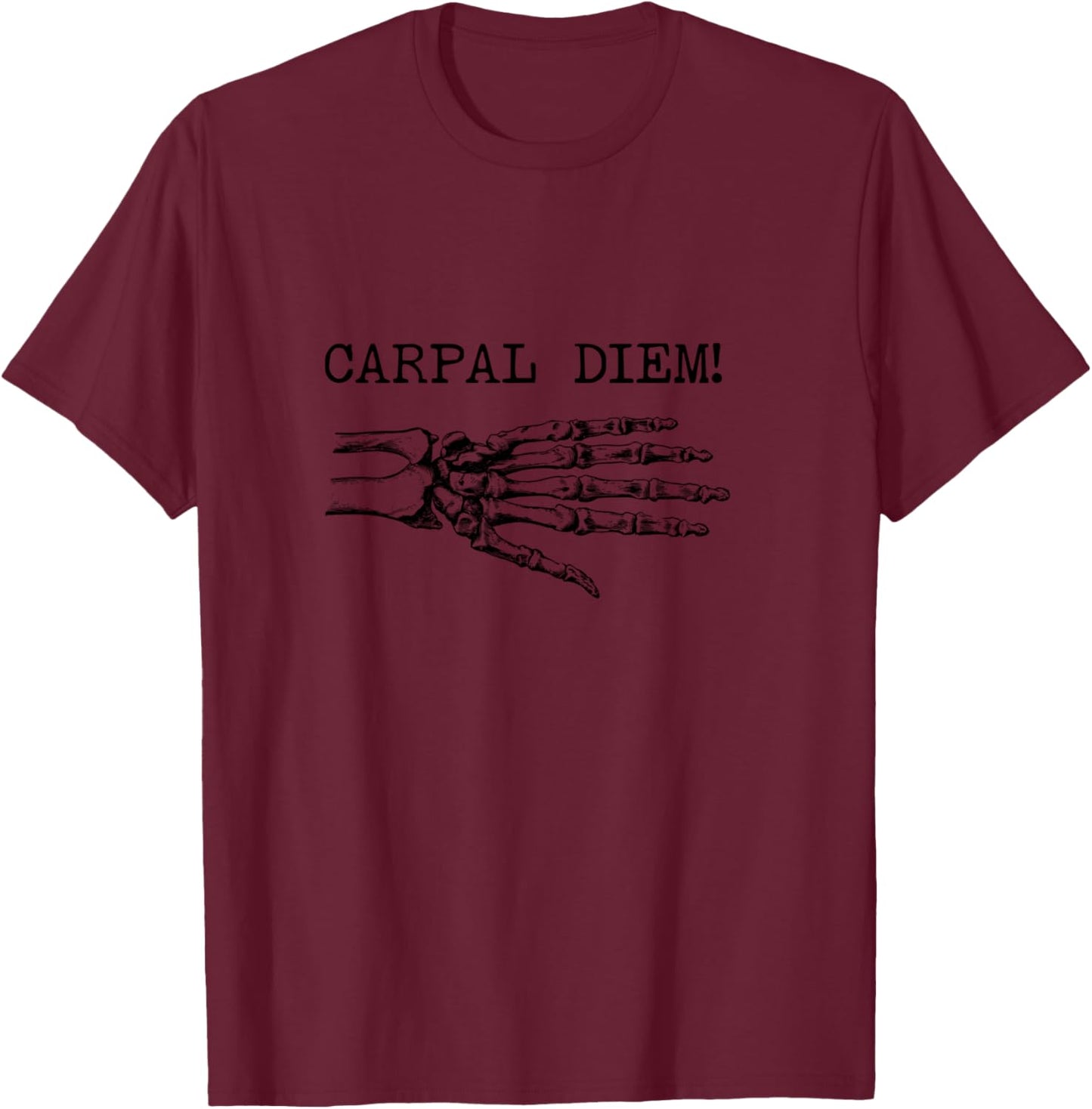 Carpal Diem - Gifts for Orthopedic Surgeons, Bone Doctors T-Shirt - T-Shirt | Maroon