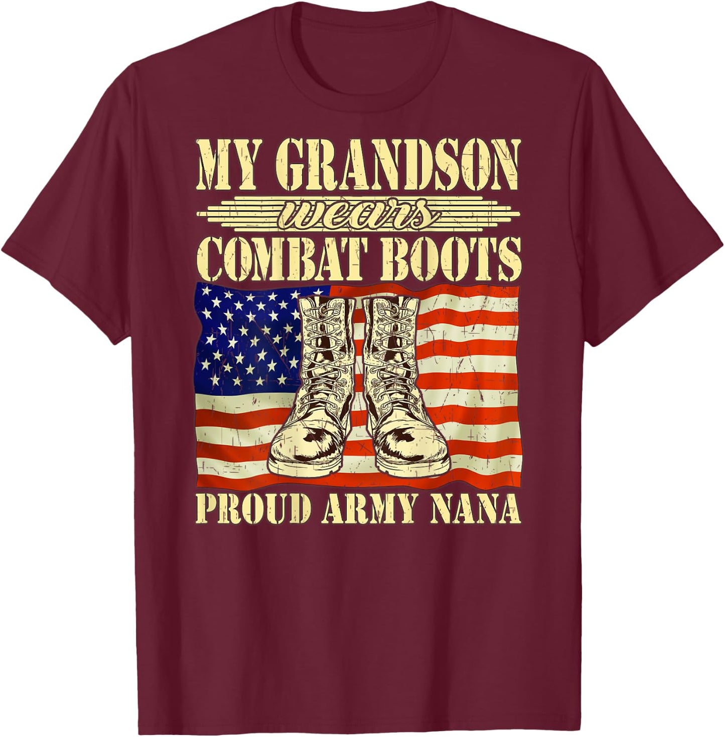 My Grandson Wears Combat Boots Military Proud Army Nana Gift T-Shirt - T-Shirt | Maroon