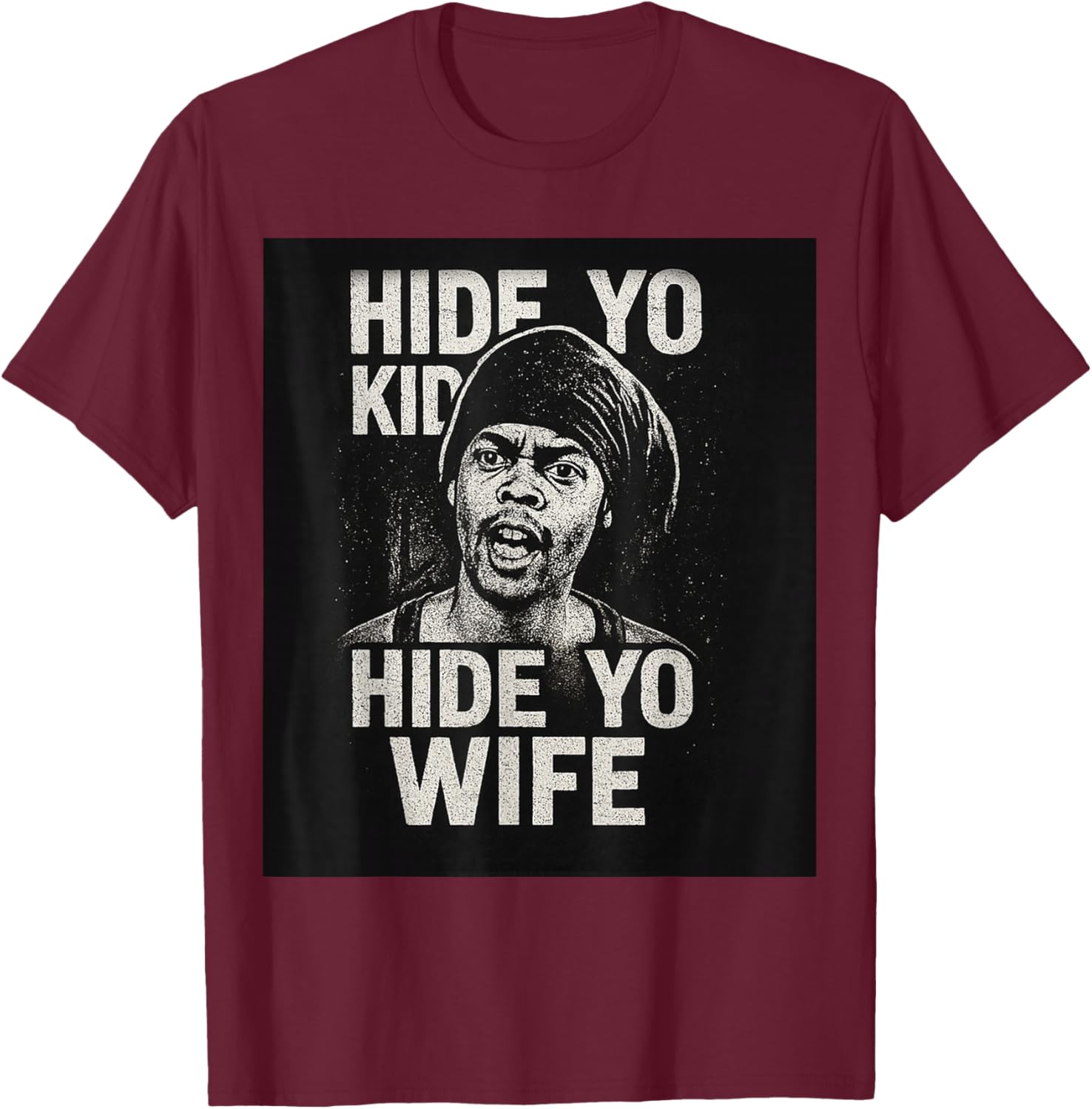 Hide Yo Kids Hide Yo Wife T-Shirt - T-Shirt | Maroon