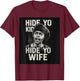 Hide Yo Kids Hide Yo Wife T-Shirt - T-Shirt | Maroon