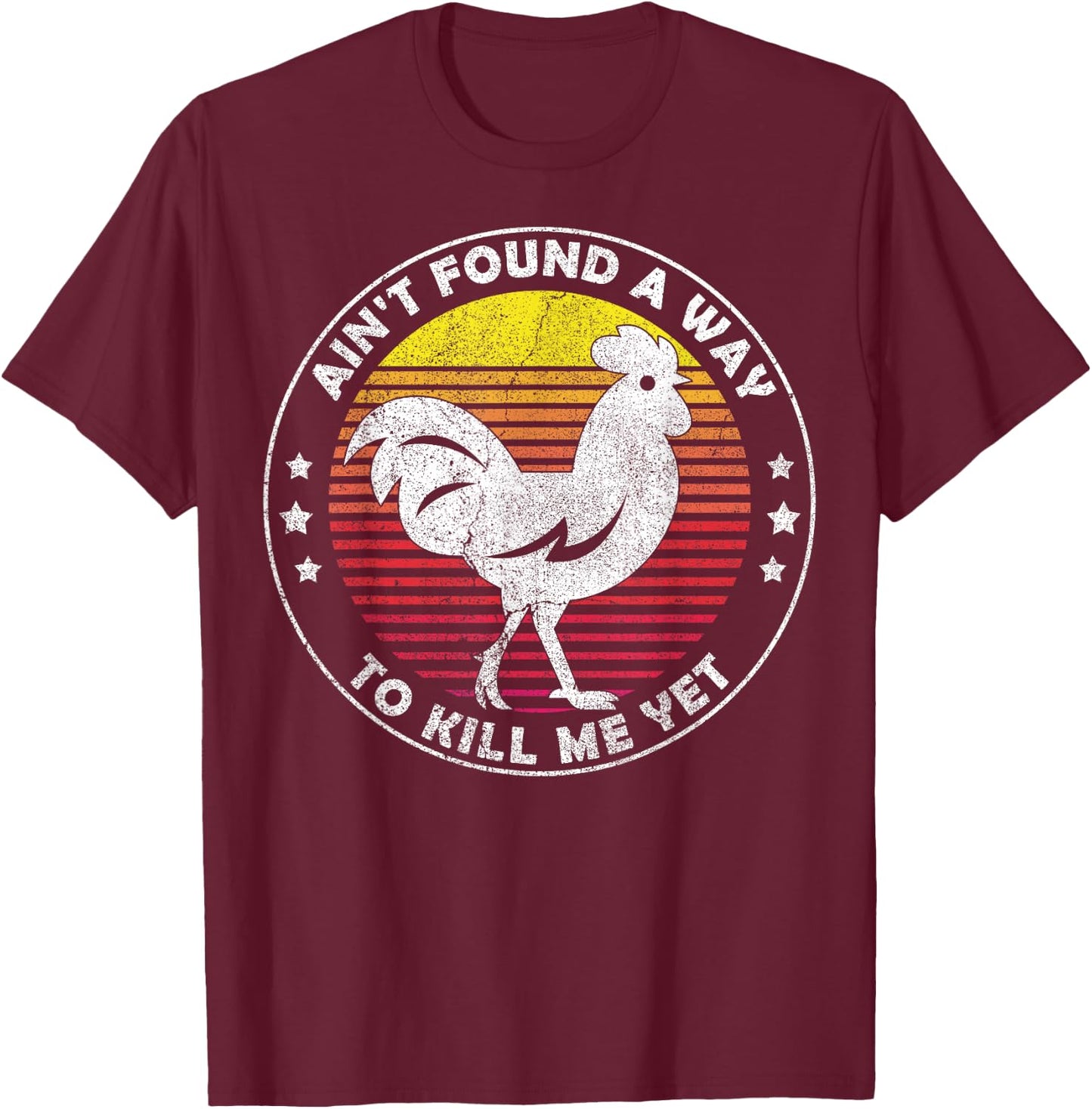 Ain't Found a Way to Kill me Yet Vintage Rooster T-Shirt - T-Shirt | Maroon