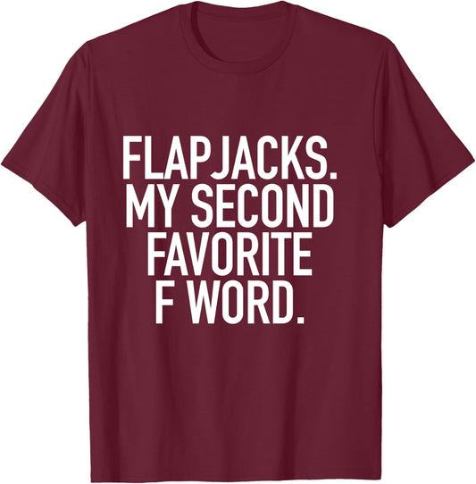 Flapjacks My Second Favorite F Word, Funny Slogan Shirt T-Shirt - T-Shirt | Maroon