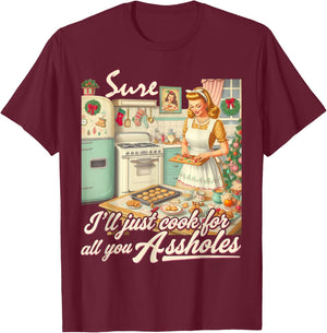 Sure I'll Just Cook For All You Asshole Lady Christmas T-Shirt - T-Shirt | Maroon