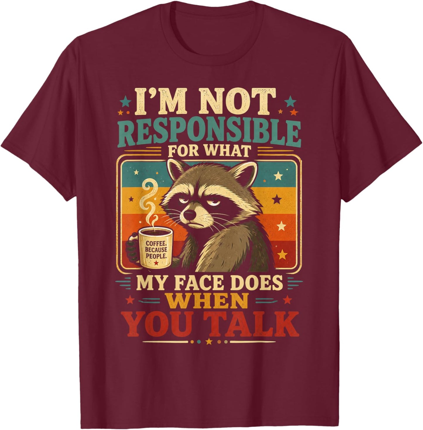 Raccoon Im Not Responsible for What My Face Does T-Shirt - T-Shirt | Maroon