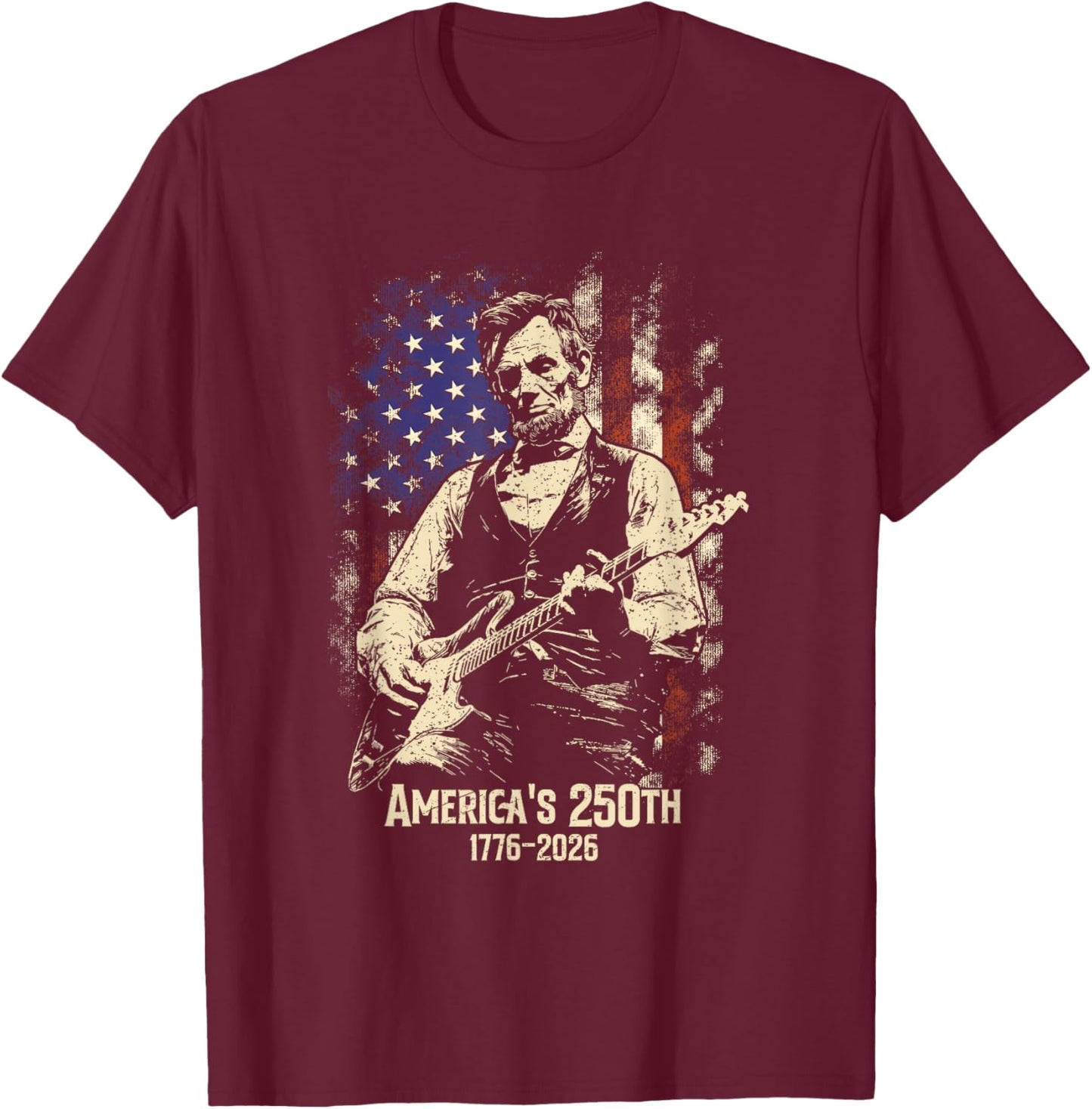 Abraham Lincoln Playing Guitar 4th July 250th Anniversary T-Shirt - T-Shirt | Maroon