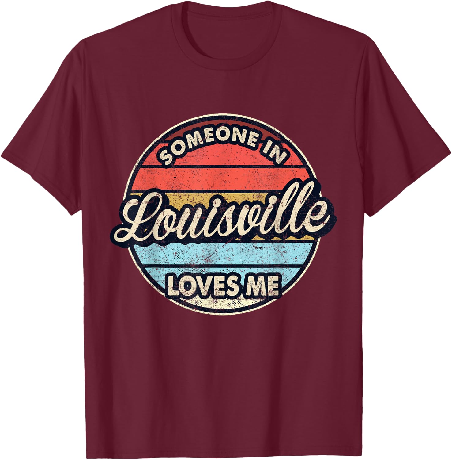 Someone In Louisville Loves Me City US USA T-Shirt - T-Shirt | Maroon