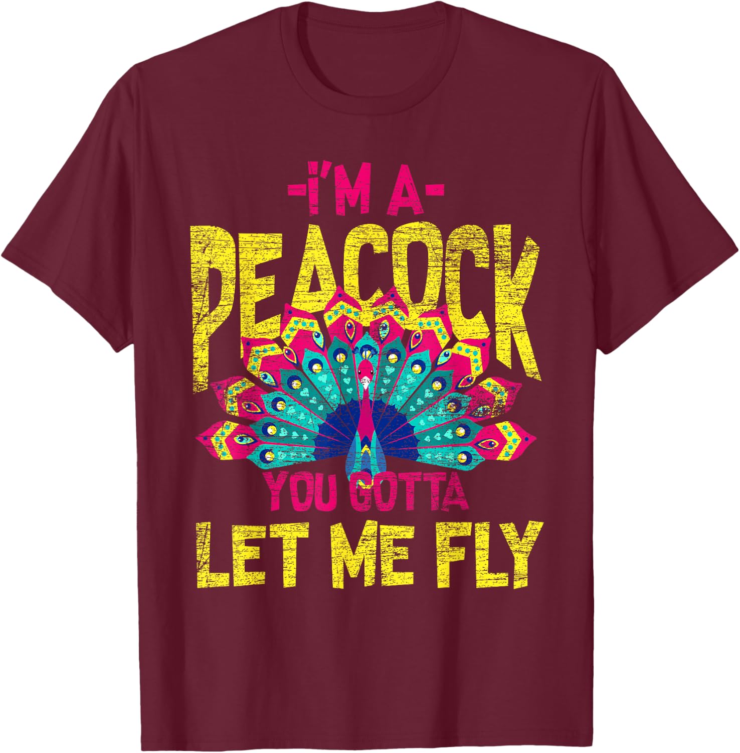 You Gotta Let Me Fly Peacock T-Shirt - T-Shirt | Maroon