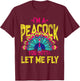 You Gotta Let Me Fly Peacock T-Shirt - T-Shirt | Maroon