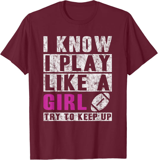 I Know I Play Like A Girl Football Try to Keep Up Small T-Shirt - T-Shirt | Maroon