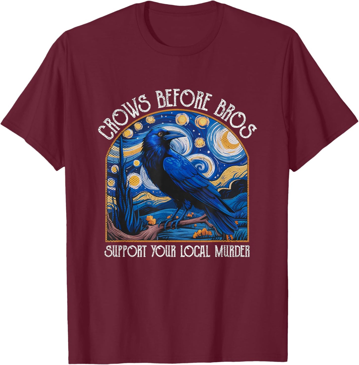 Crows Before Bros Support Your Local Murder Starry Night T-Shirt - T-Shirt | Maroon