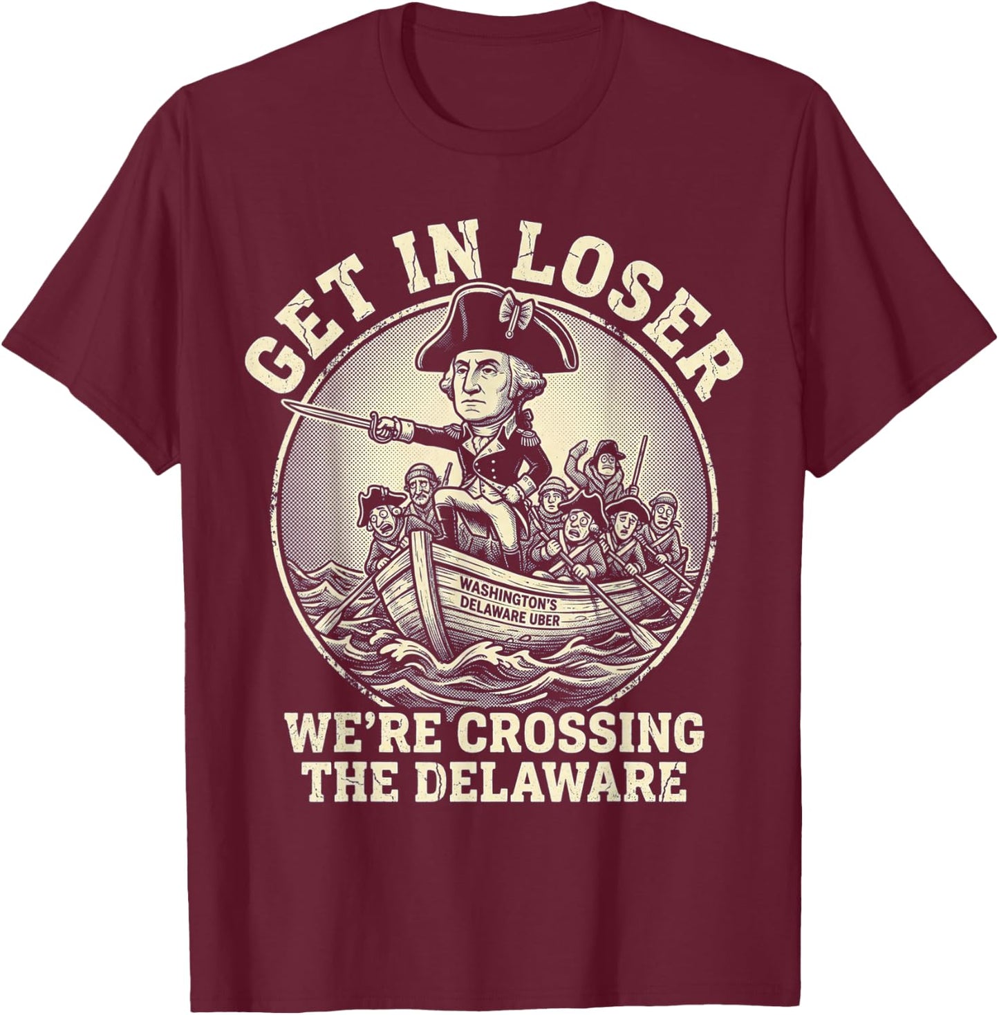 Get in Loser were Crossing the Delaware 4th of July Delawere T-Shirt - T-Shirt | Maroon