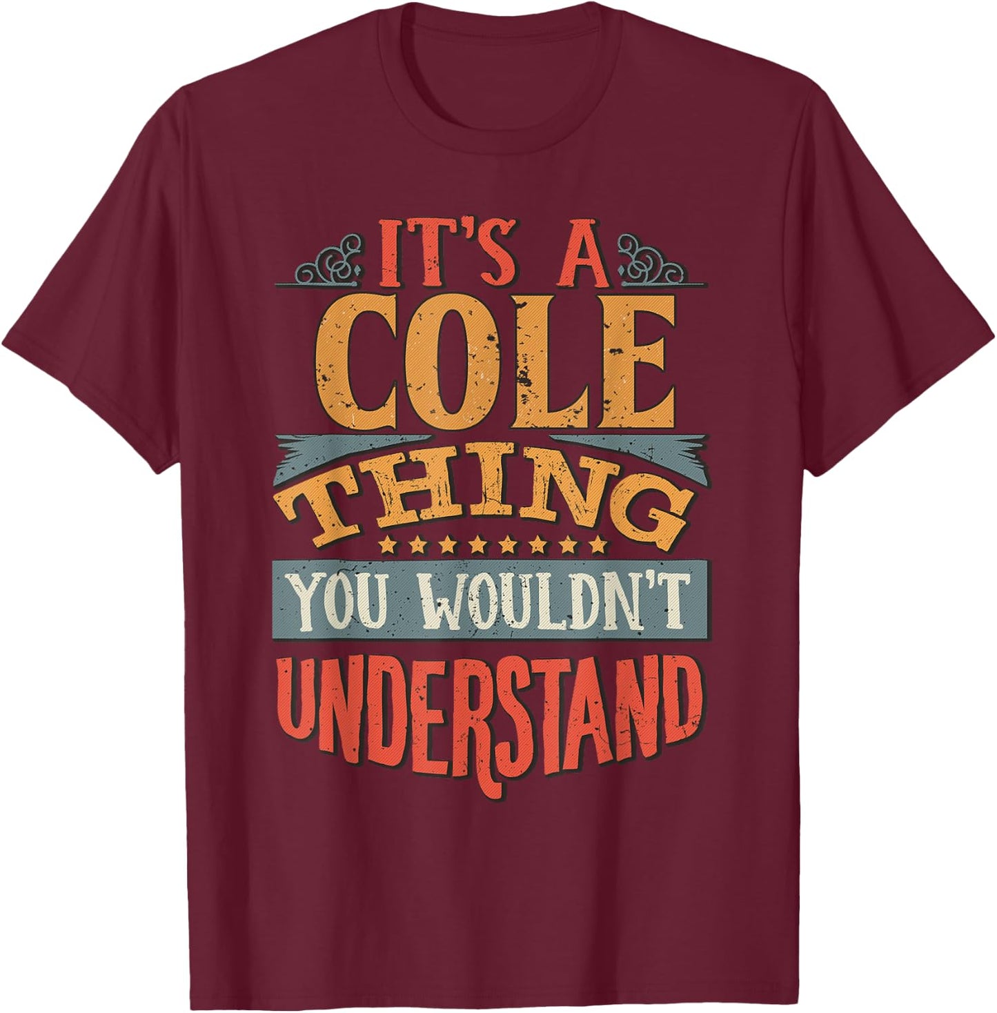 It's A Cole Thing You Wouldn't Understand T-Shirt - T-Shirt | Maroon