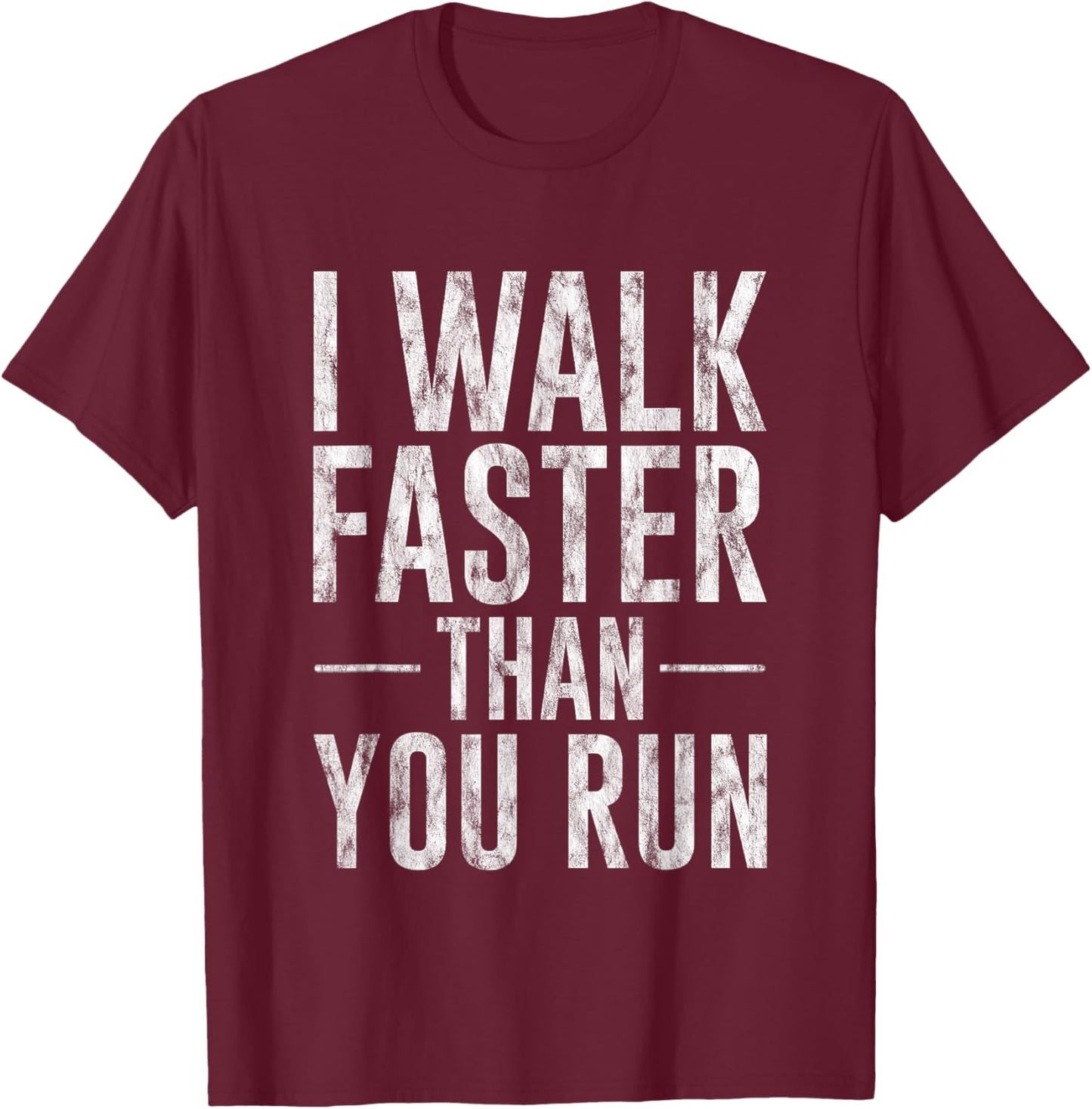 I Walk Faster Than You Run Motivation Marathon Joke T-Shirt - T-Shirt | Maroon