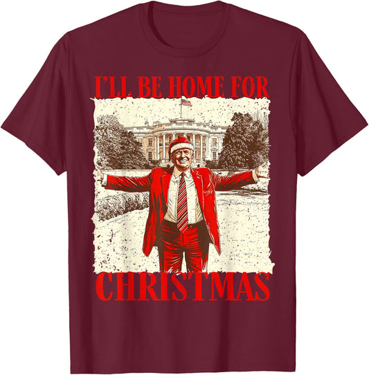 Novelty Political Apparel Funny Trump 2024 I'll Be Home For Christmas White House T-Shirt - T-Shirt | Maroon