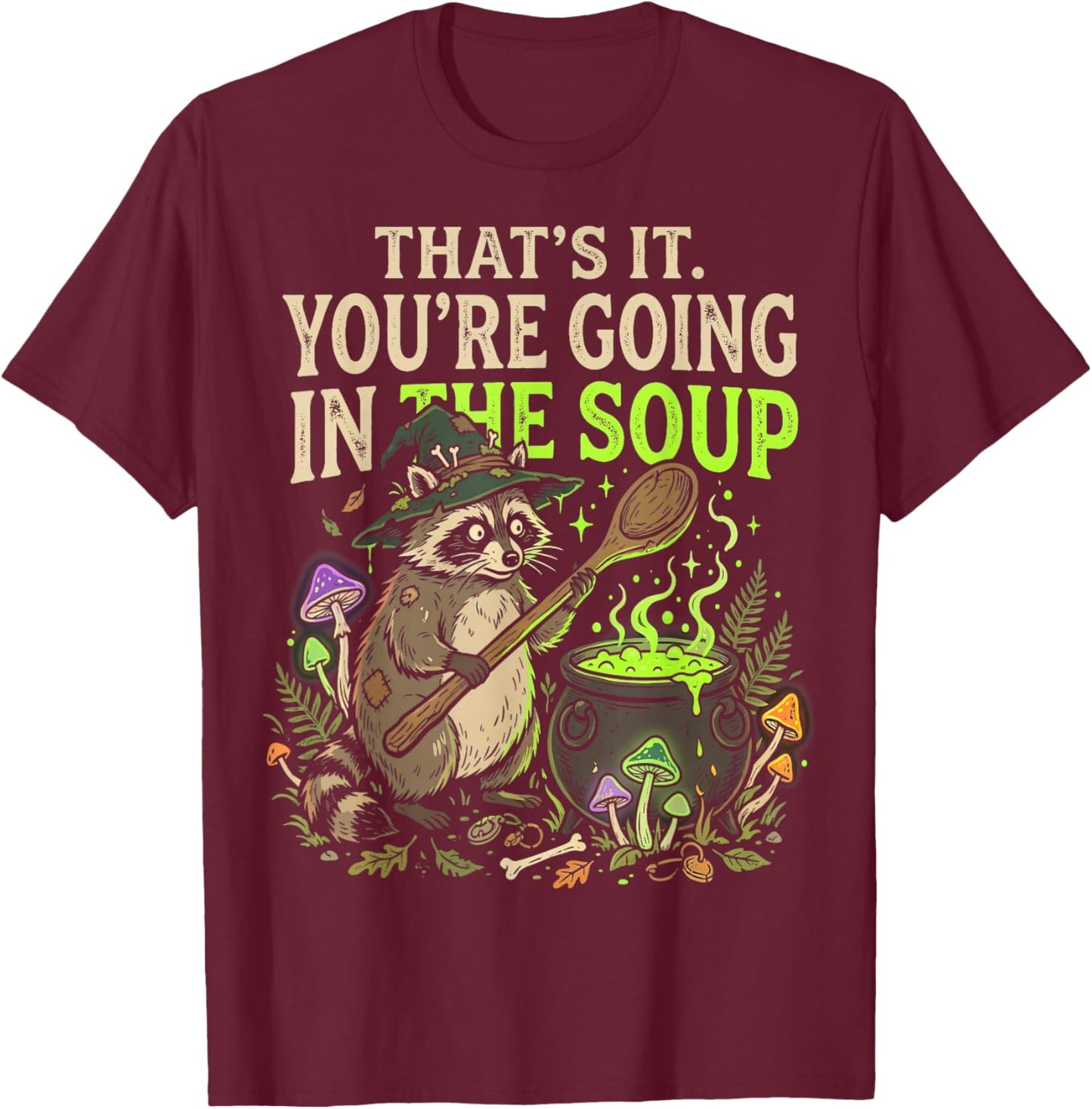 Raccoon That's It You're Going in The Soup Meme Teens T-Shirt - T-Shirt | Maroon