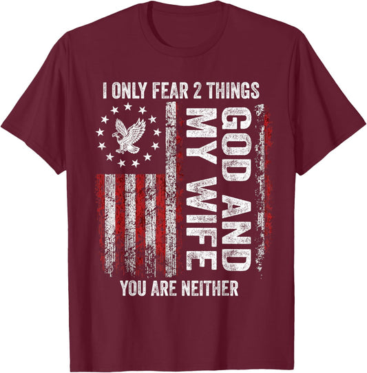 I Only Fear 2 Things God and My Wife You are Neither T-Shirt - T-Shirt | Maroon