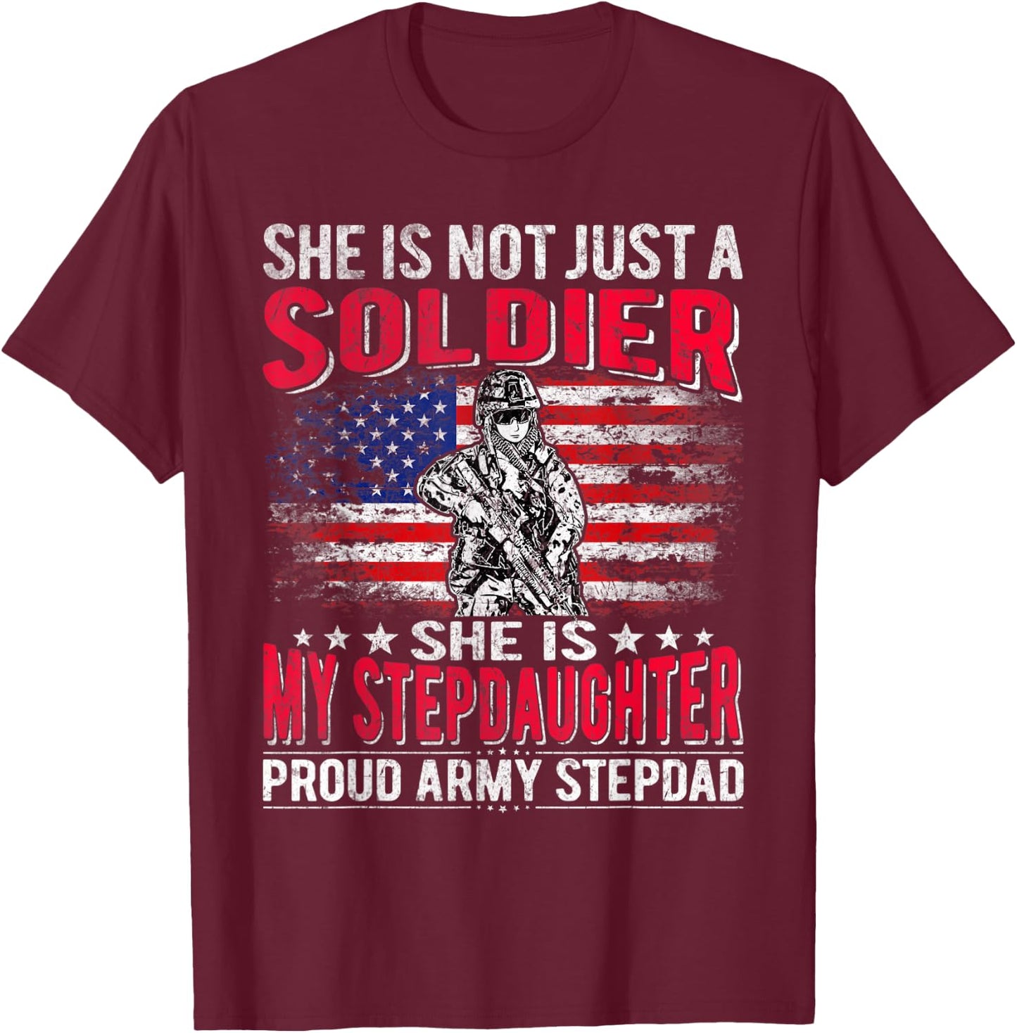 My Stepdaughter Is A Soldier Proud Army Stepdad Military Dad T-Shirt - T-Shirt | Maroon