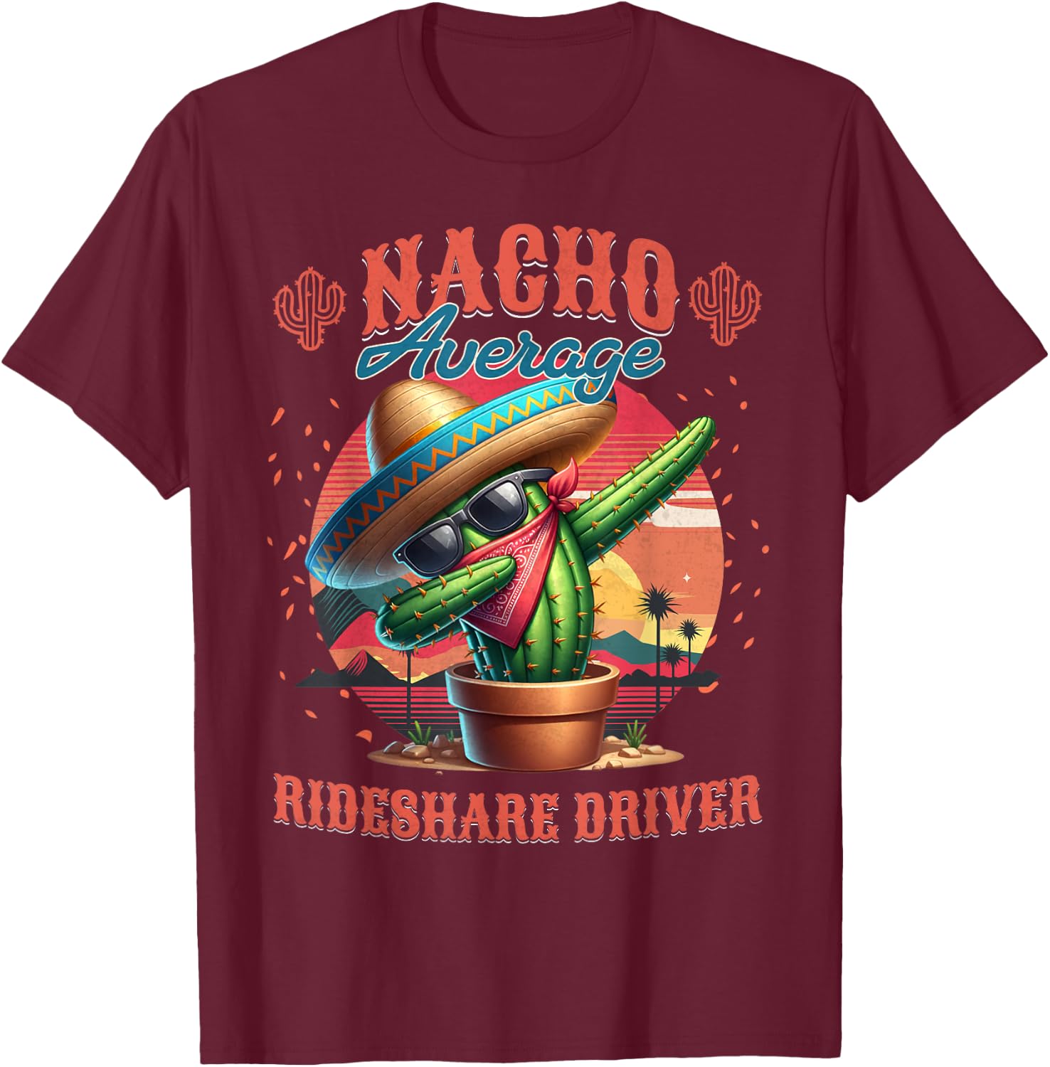 Nacho Average Rideshare Driver Funny Cinco de Mayo T-Shirt - T-Shirt | Maroon