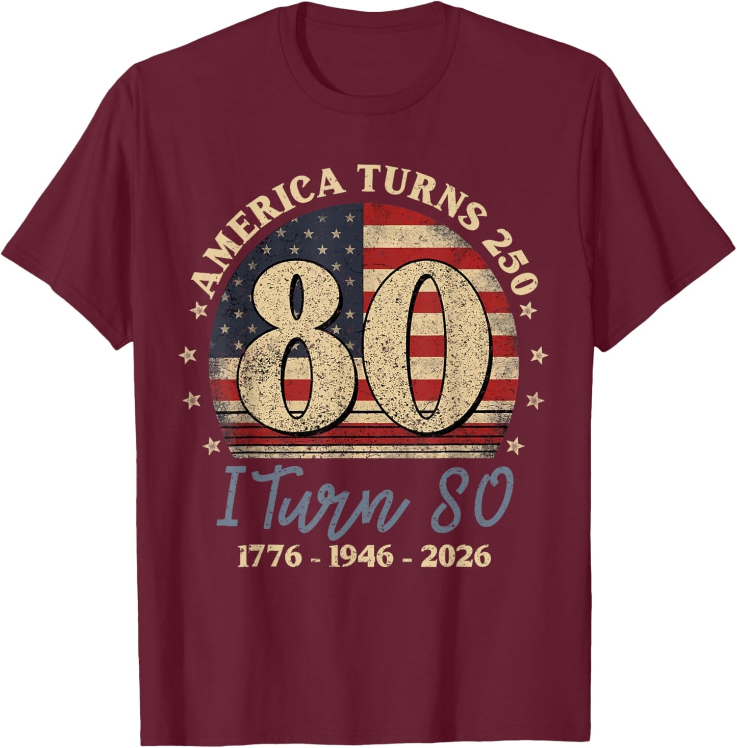 America Turns 250 I Turn 80 1776 1946 2026 80th Birthday T-Shirt - T-Shirt | Maroon