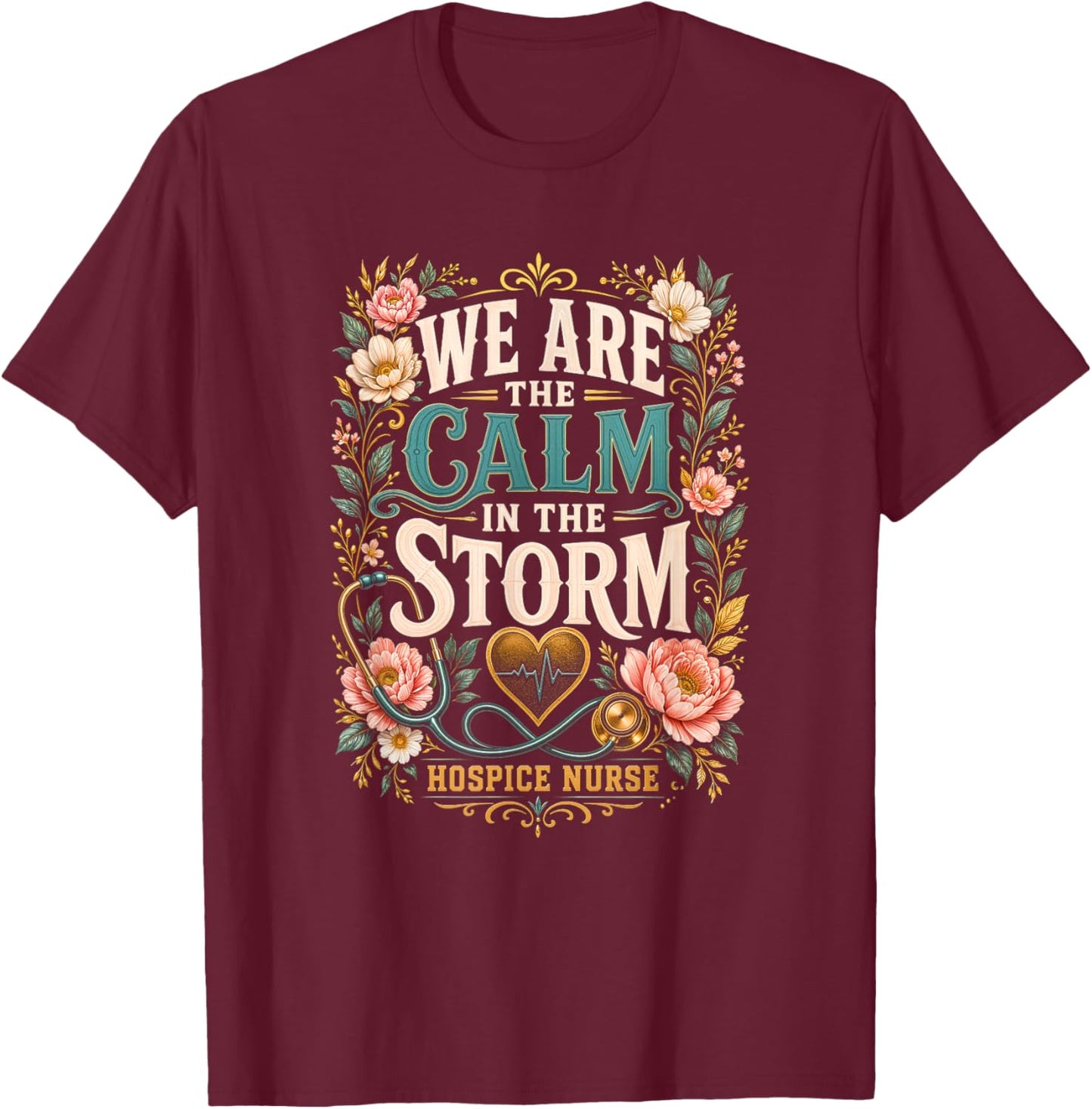 We are The Calm in The Storm Hospice Nurse T-Shirt - T-Shirt | Maroon