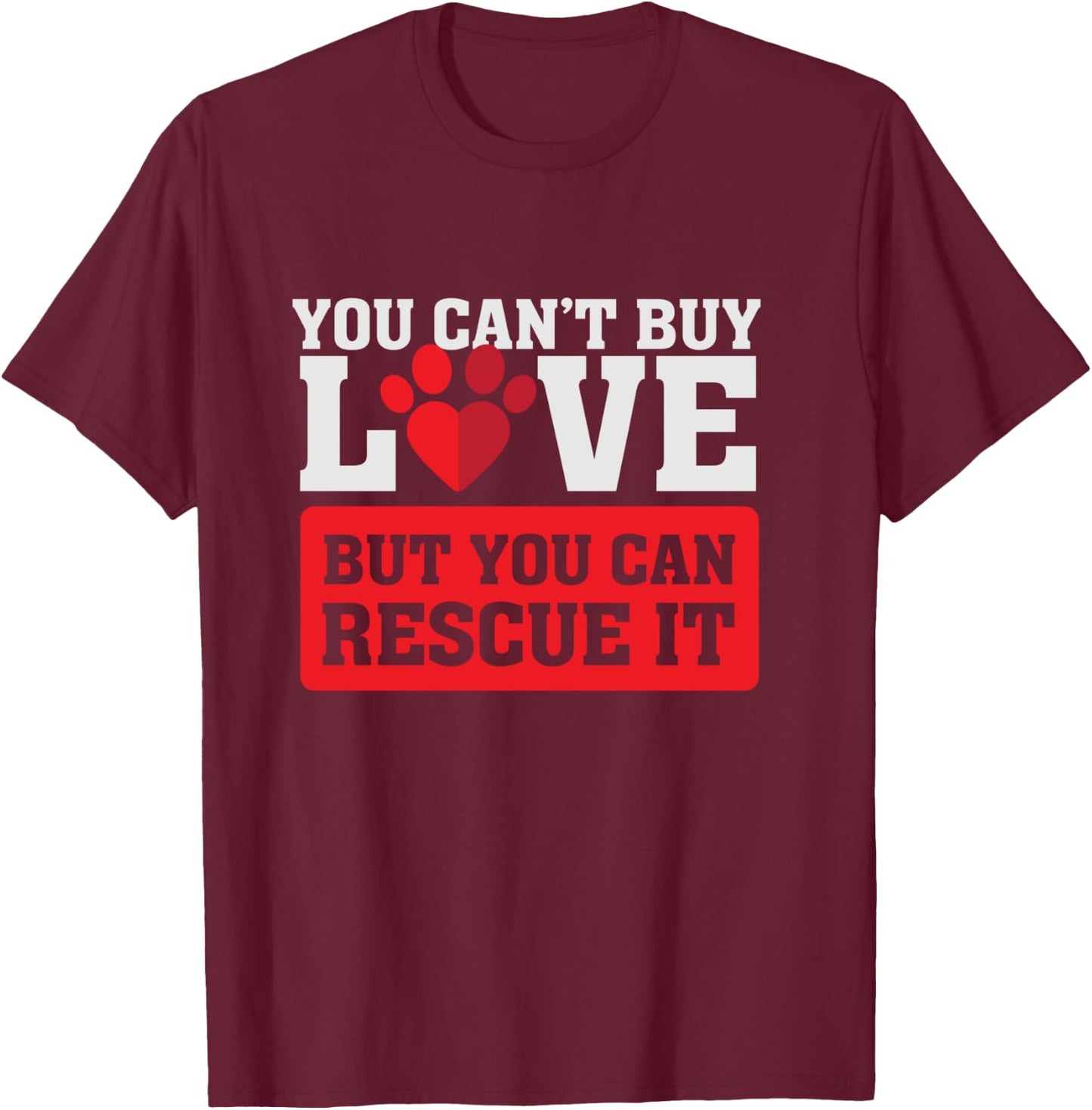 You can't buy love - but you can rescue it - Pet Adoption T-Shirt - T-Shirt | Maroon